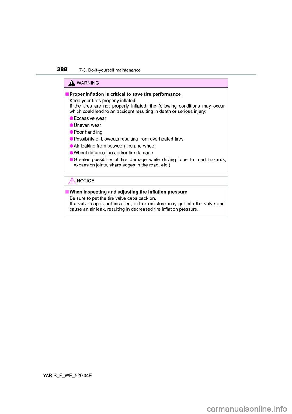 TOYOTA YARIS HATCHBACK 2015 Owners Manual 3887-3. Do-it-yourself maintenance
YARIS_F_WE_52G04E
WARNING
■Proper inflation is critical to save tire performance
Keep your tires properly inflated.
If the tires are not properly inflated, the TOYOTA YARIS HATCHBACK 2015 Owners Manual 3887-3. Do-it-yourself maintenance
YARIS_F_WE_52G04E
WARNING
■Proper inflation is critical to save tire performance
Keep your tires properly inflated.
If the tires are not properly inflated, the