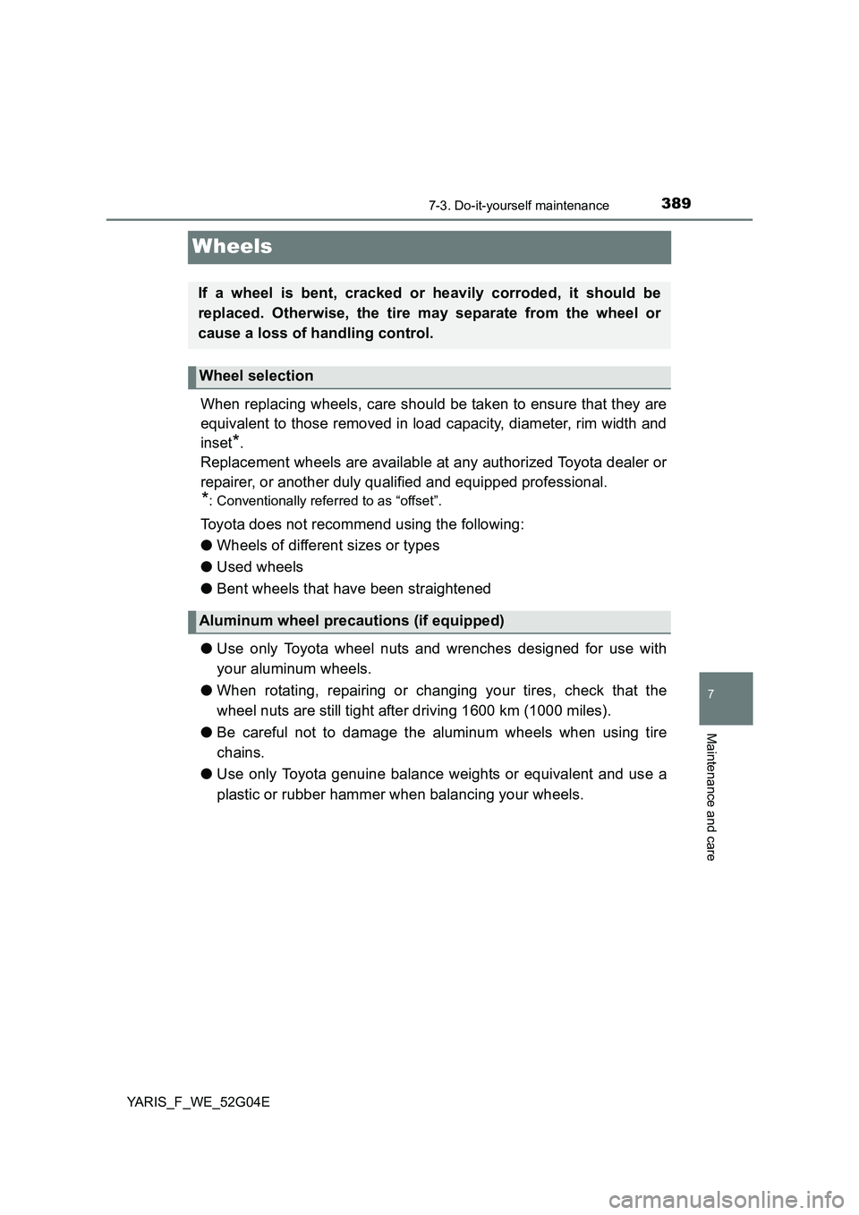 TOYOTA YARIS HATCHBACK 2015 Owners Manual 3897-3. Do-it-yourself maintenance
7
Maintenance and care
YARIS_F_WE_52G04E
Wheels
When replacing wheels, care should be taken to ensure that they are
equivalent to those removed in load capacity, di TOYOTA YARIS HATCHBACK 2015 Owners Manual 3897-3. Do-it-yourself maintenance
7
Maintenance and care
YARIS_F_WE_52G04E
Wheels
When replacing wheels, care should be taken to ensure that they are
equivalent to those removed in load capacity, di