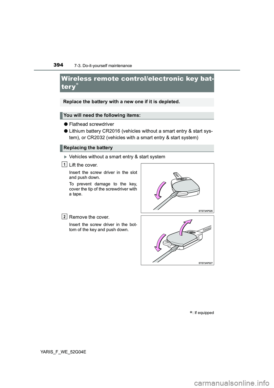 TOYOTA YARIS HATCHBACK 2015  Owners Manual 3947-3. Do-it-yourself maintenance
YARIS_F_WE_52G04E
Wireless remote control/electronic key bat- 
ter y
● Flathead screwdriver 
● Lithium battery CR2016 (vehicles without a smart entry & start 