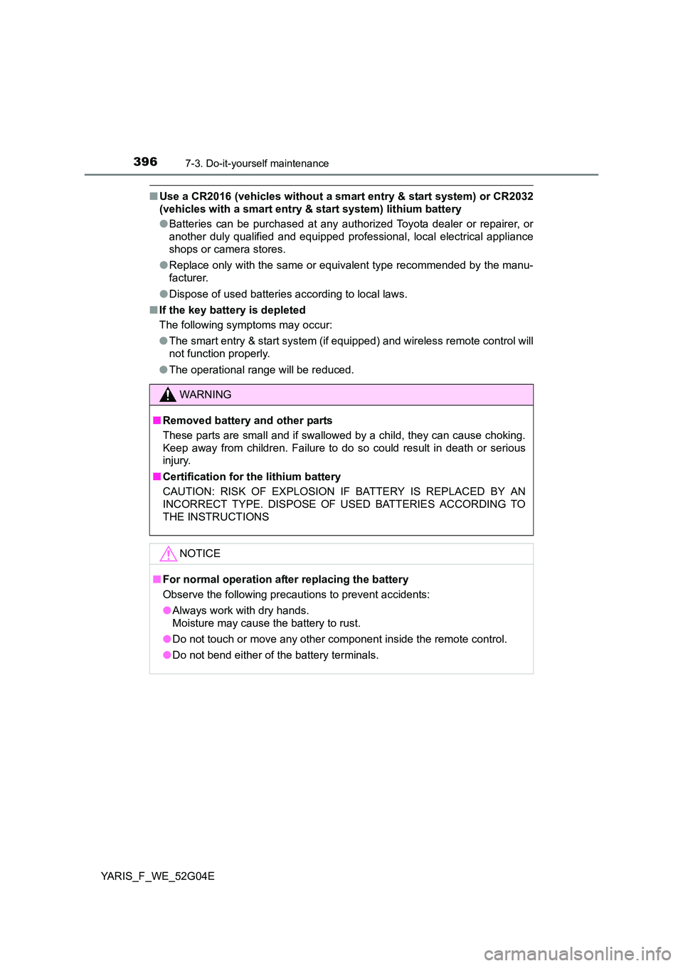 TOYOTA YARIS HATCHBACK 2015 Owners Manual 3967-3. Do-it-yourself maintenance
YARIS_F_WE_52G04E
■Use a CR2016 (vehicles without a smart entry & start system) or CR2032
(vehicles with a smart entry & start system) lithium battery
● Batter TOYOTA YARIS HATCHBACK 2015 Owners Manual 3967-3. Do-it-yourself maintenance
YARIS_F_WE_52G04E
■Use a CR2016 (vehicles without a smart entry & start system) or CR2032
(vehicles with a smart entry & start system) lithium battery
● Batter
