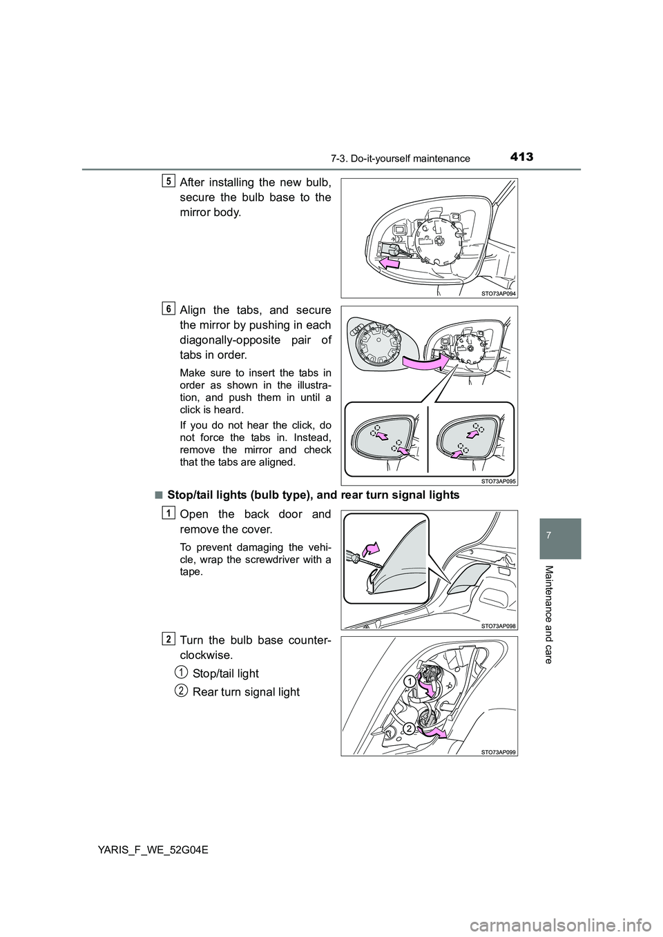 TOYOTA YARIS HATCHBACK 2015  Owners Manual 4137-3. Do-it-yourself maintenance
7
Maintenance and care
YARIS_F_WE_52G04E
After installing the new bulb, 
secure the bulb base to the 
mirror body. 
Align the tabs, and secure 
the mirror by pushing