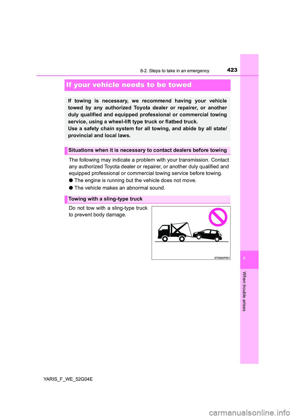TOYOTA YARIS HATCHBACK 2015 Owners Manual 4238-2. Steps to take in an emergency
8
When trouble arises
YARIS_F_WE_52G04E
If your vehicle needs to be towed
The following may indicate a problem with your transmission. Contact
any authorized Toy TOYOTA YARIS HATCHBACK 2015 Owners Manual 4238-2. Steps to take in an emergency
8
When trouble arises
YARIS_F_WE_52G04E
If your vehicle needs to be towed
The following may indicate a problem with your transmission. Contact
any authorized Toy