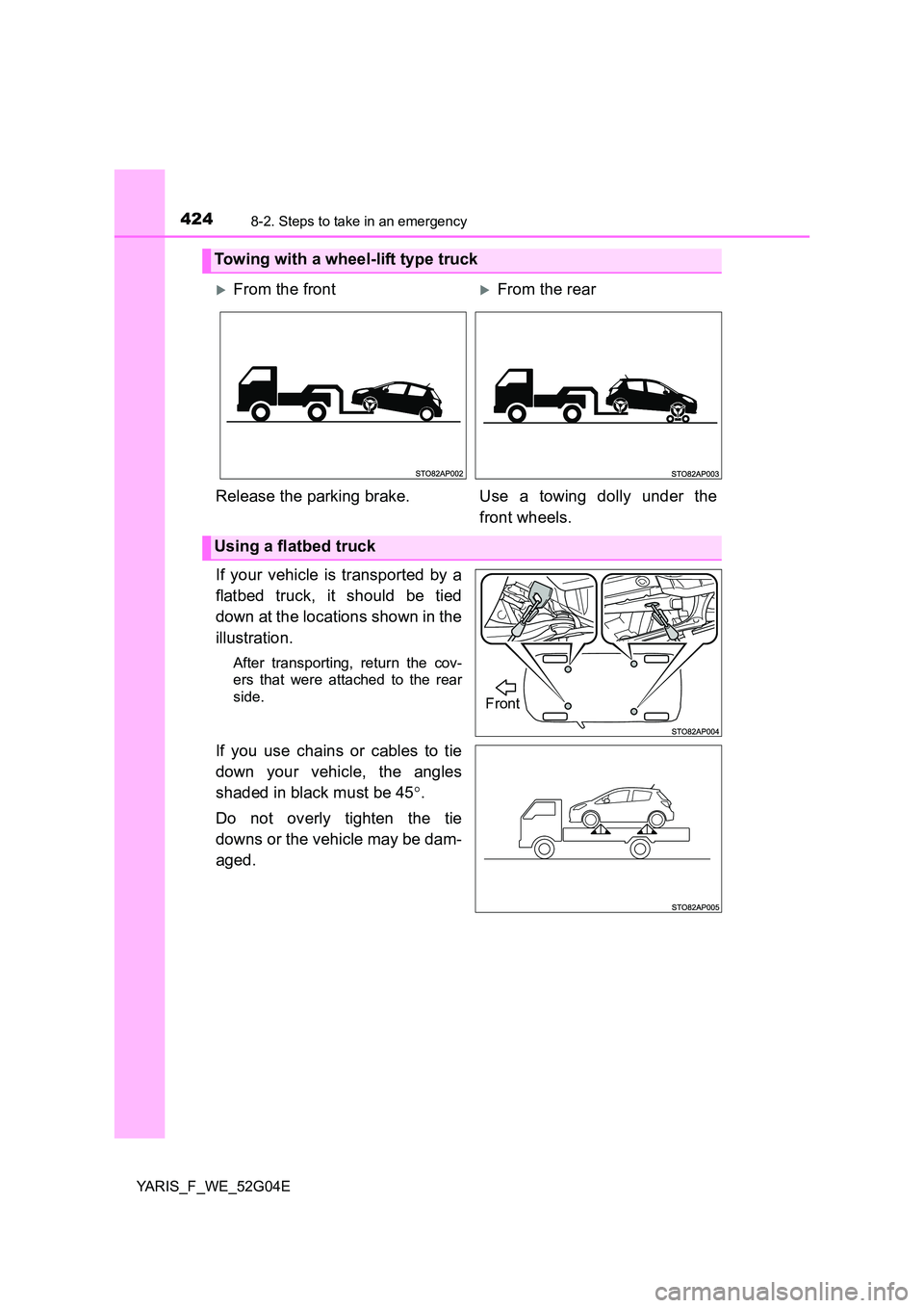 TOYOTA YARIS HATCHBACK 2015 Owners Manual 4248-2. Steps to take in an emergency
YARIS_F_WE_52G04E
If your vehicle is transported by a
flatbed truck, it should be tied
down at the locations shown in the
illustration.
After transporting, ret TOYOTA YARIS HATCHBACK 2015 Owners Manual 4248-2. Steps to take in an emergency
YARIS_F_WE_52G04E
If your vehicle is transported by a
flatbed truck, it should be tied
down at the locations shown in the
illustration.
After transporting, ret