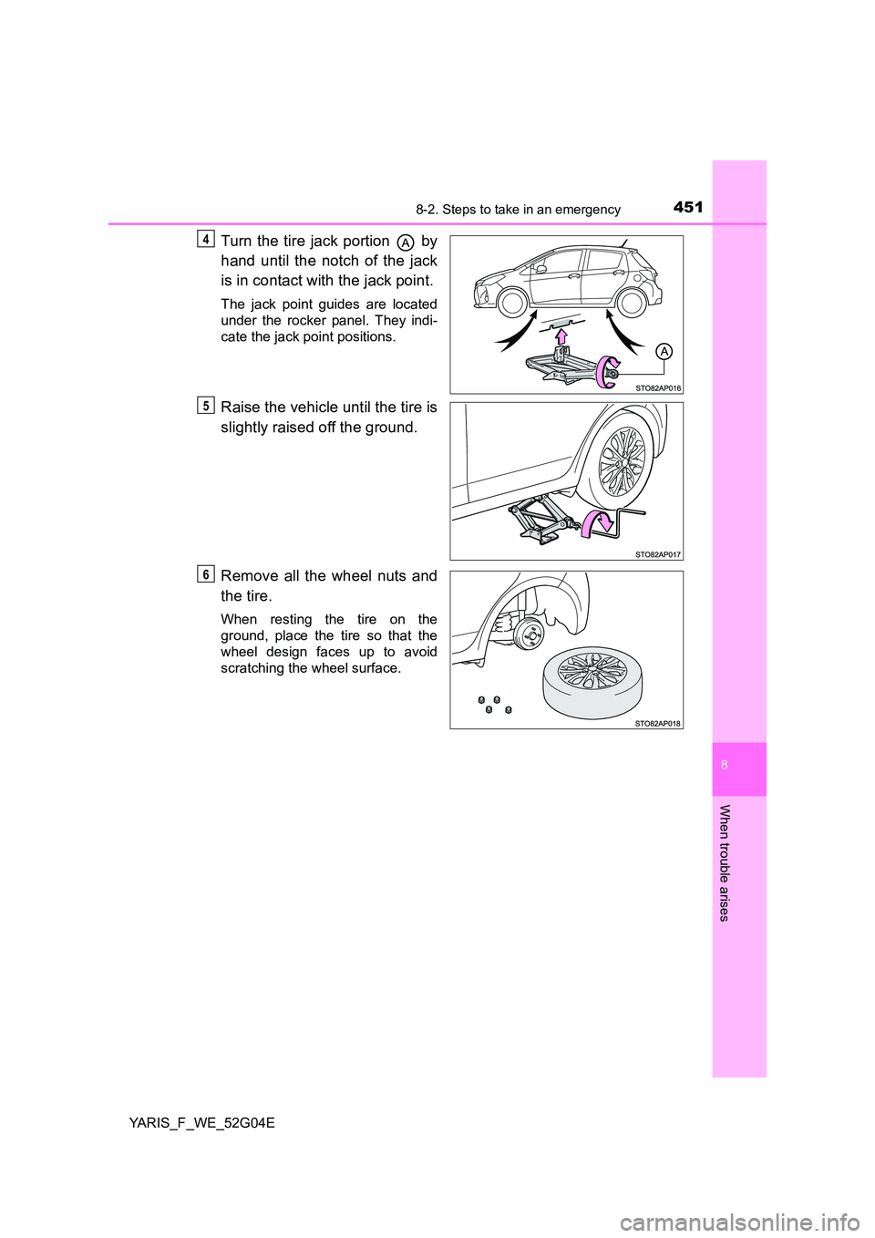 TOYOTA YARIS HATCHBACK 2015 Owners Manual 4518-2. Steps to take in an emergency
8
When trouble arises
YARIS_F_WE_52G04E
Turn the tire jack portion by
hand until the notch of the jack
is in contact with the jack point.
The jack point guide TOYOTA YARIS HATCHBACK 2015 Owners Manual 4518-2. Steps to take in an emergency
8
When trouble arises
YARIS_F_WE_52G04E
Turn the tire jack portion by
hand until the notch of the jack
is in contact with the jack point.
The jack point guide