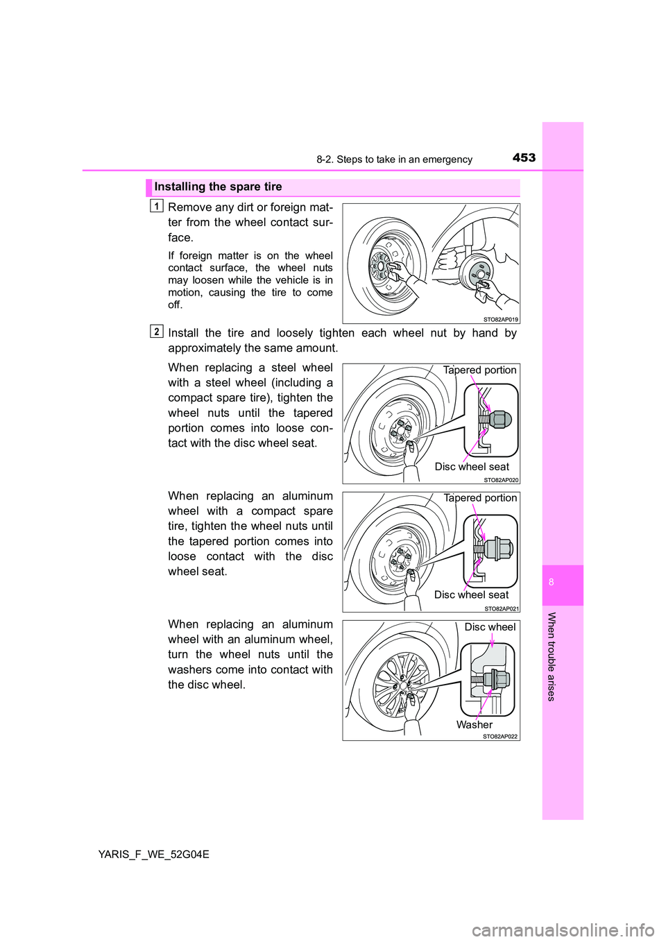 TOYOTA YARIS HATCHBACK 2015 Owners Manual 4538-2. Steps to take in an emergency
8
When trouble arises
YARIS_F_WE_52G04E
Remove any dirt or foreign mat-
ter from the wheel contact sur-
face.
If foreign matter is on the wheel
contact surface TOYOTA YARIS HATCHBACK 2015 Owners Manual 4538-2. Steps to take in an emergency
8
When trouble arises
YARIS_F_WE_52G04E
Remove any dirt or foreign mat-
ter from the wheel contact sur-
face.
If foreign matter is on the wheel
contact surface
