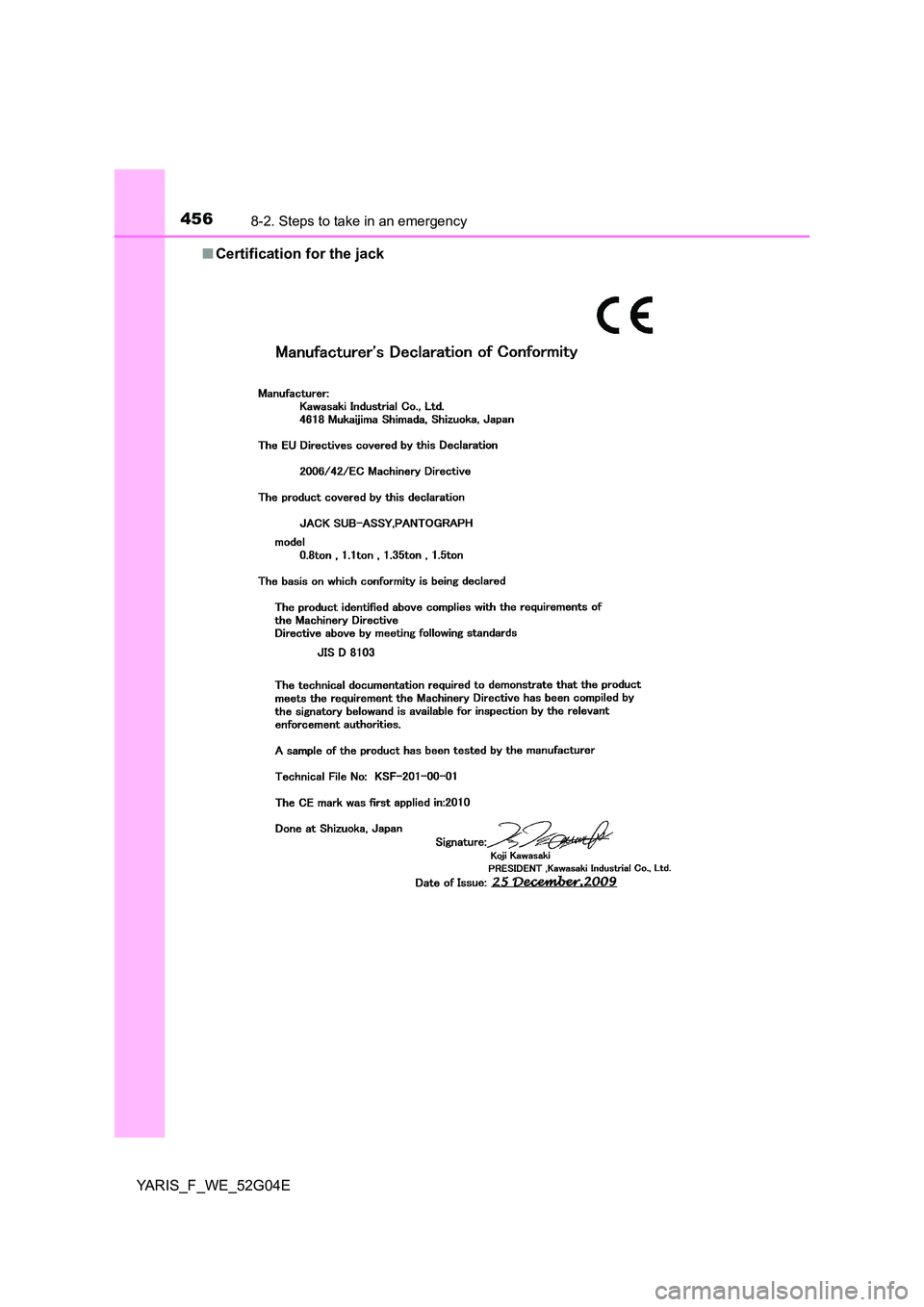 TOYOTA YARIS HATCHBACK 2015 Owners Manual 4568-2. Steps to take in an emergency
YARIS_F_WE_52G04E
■ Certification for the jack TOYOTA YARIS HATCHBACK 2015 Owners Manual 4568-2. Steps to take in an emergency
YARIS_F_WE_52G04E
■ Certification for the jack