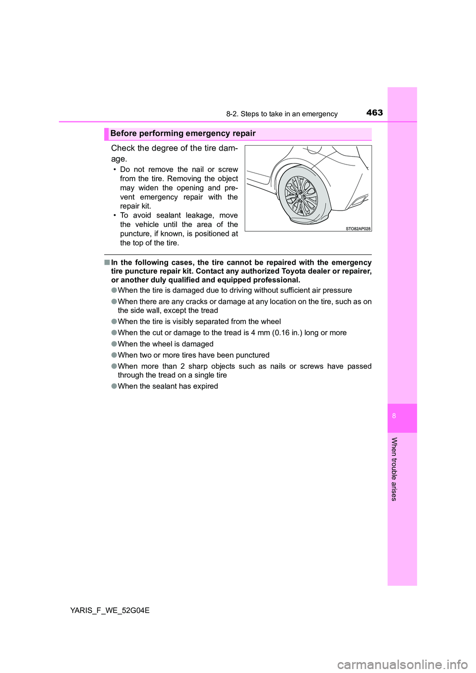 TOYOTA YARIS HATCHBACK 2015 Owners Manual 4638-2. Steps to take in an emergency
8
When trouble arises
YARIS_F_WE_52G04E
Check the degree of the tire dam-
age.
• Do not remove the nail or screw
from the tire. Removing the object
may widen TOYOTA YARIS HATCHBACK 2015 Owners Manual 4638-2. Steps to take in an emergency
8
When trouble arises
YARIS_F_WE_52G04E
Check the degree of the tire dam-
age.
• Do not remove the nail or screw
from the tire. Removing the object
may widen