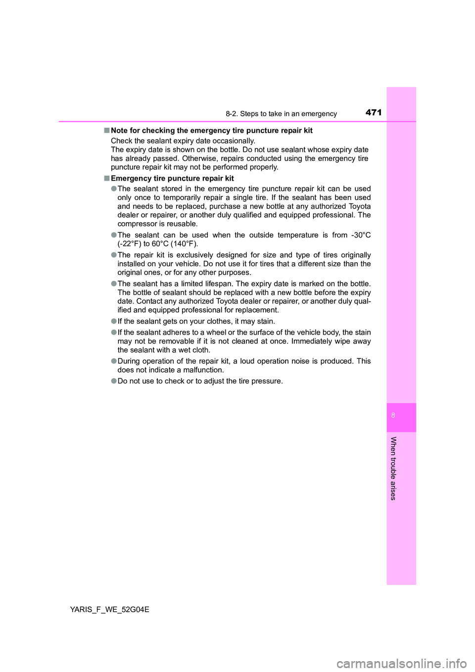 TOYOTA YARIS HATCHBACK 2015 Owners Manual 4718-2. Steps to take in an emergency
8
When trouble arises
YARIS_F_WE_52G04E
■ Note for checking the emergency tire puncture repair kit
Check the sealant expiry date occasionally.
The expiry dat TOYOTA YARIS HATCHBACK 2015 Owners Manual 4718-2. Steps to take in an emergency
8
When trouble arises
YARIS_F_WE_52G04E
■ Note for checking the emergency tire puncture repair kit
Check the sealant expiry date occasionally.
The expiry dat