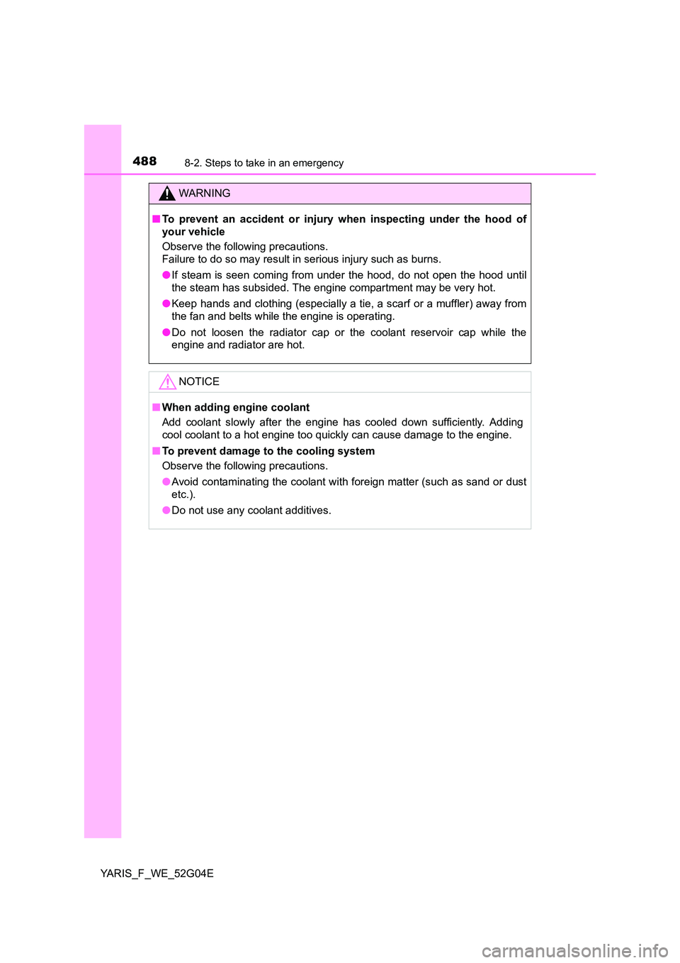 TOYOTA YARIS HATCHBACK 2015 Owners Manual 4888-2. Steps to take in an emergency
YARIS_F_WE_52G04E
WARNING
■To prevent an accident or injury when inspecting under the hood of
your vehicle
Observe the following precautions.
Failure to do TOYOTA YARIS HATCHBACK 2015 Owners Manual 4888-2. Steps to take in an emergency
YARIS_F_WE_52G04E
WARNING
■To prevent an accident or injury when inspecting under the hood of
your vehicle
Observe the following precautions.
Failure to do