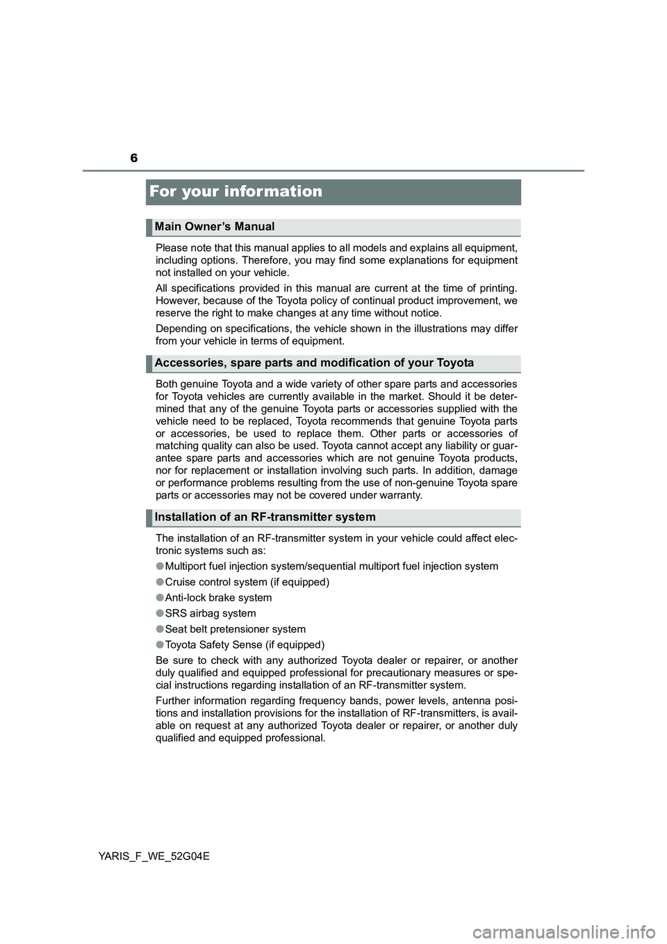 TOYOTA YARIS HATCHBACK 2015 Owners Manual 6
YARIS_F_WE_52G04E
For your infor mation
Please note that this manual applies to all models and explains all equipment,
including options. Therefore, you may find some explanations for equipment
no TOYOTA YARIS HATCHBACK 2015 Owners Manual 6
YARIS_F_WE_52G04E
For your infor mation
Please note that this manual applies to all models and explains all equipment,
including options. Therefore, you may find some explanations for equipment
no