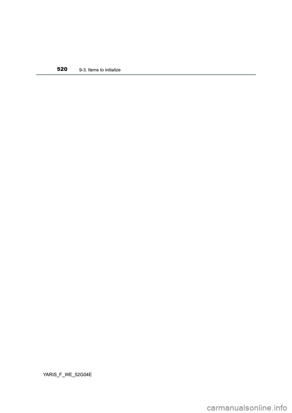 TOYOTA YARIS HATCHBACK 2015 Owners Manual 5209-3. Items to initialize
YARIS_F_WE_52G04E TOYOTA YARIS HATCHBACK 2015 Owners Manual 5209-3. Items to initialize
YARIS_F_WE_52G04E