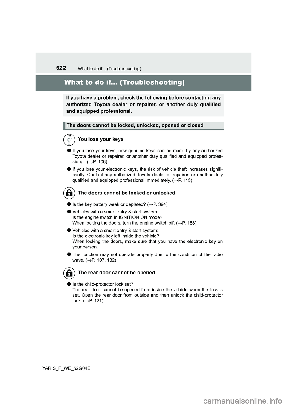 TOYOTA YARIS HATCHBACK 2015 Owners Manual 522What to do if... (Troubleshooting)
YARIS_F_WE_52G04E
What to do if... (Troubleshooting)
●If you lose your keys, new genuine keys can be made by any authorized
Toyota dealer or repairer, or anoth TOYOTA YARIS HATCHBACK 2015 Owners Manual 522What to do if... (Troubleshooting)
YARIS_F_WE_52G04E
What to do if... (Troubleshooting)
●If you lose your keys, new genuine keys can be made by any authorized
Toyota dealer or repairer, or anoth