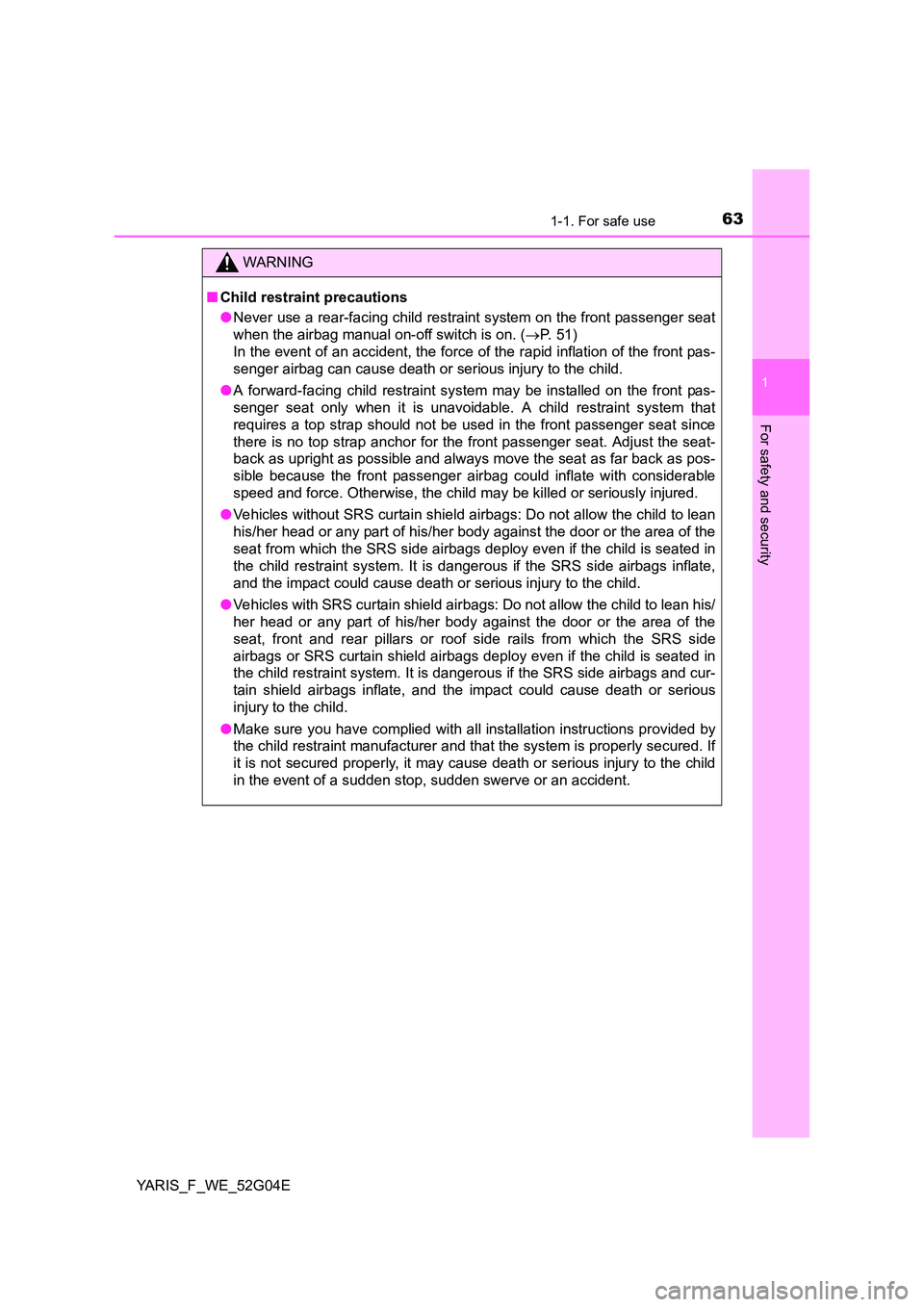 TOYOTA YARIS HATCHBACK 2015 Repair Manual 631-1. For safe use
1
For safety and security
YARIS_F_WE_52G04E
WARNING
■Child restraint precautions
● Never use a rear-facing child restraint system on the front passenger seat
when the airbag TOYOTA YARIS HATCHBACK 2015 Repair Manual 631-1. For safe use
1
For safety and security
YARIS_F_WE_52G04E
WARNING
■Child restraint precautions
● Never use a rear-facing child restraint system on the front passenger seat
when the airbag