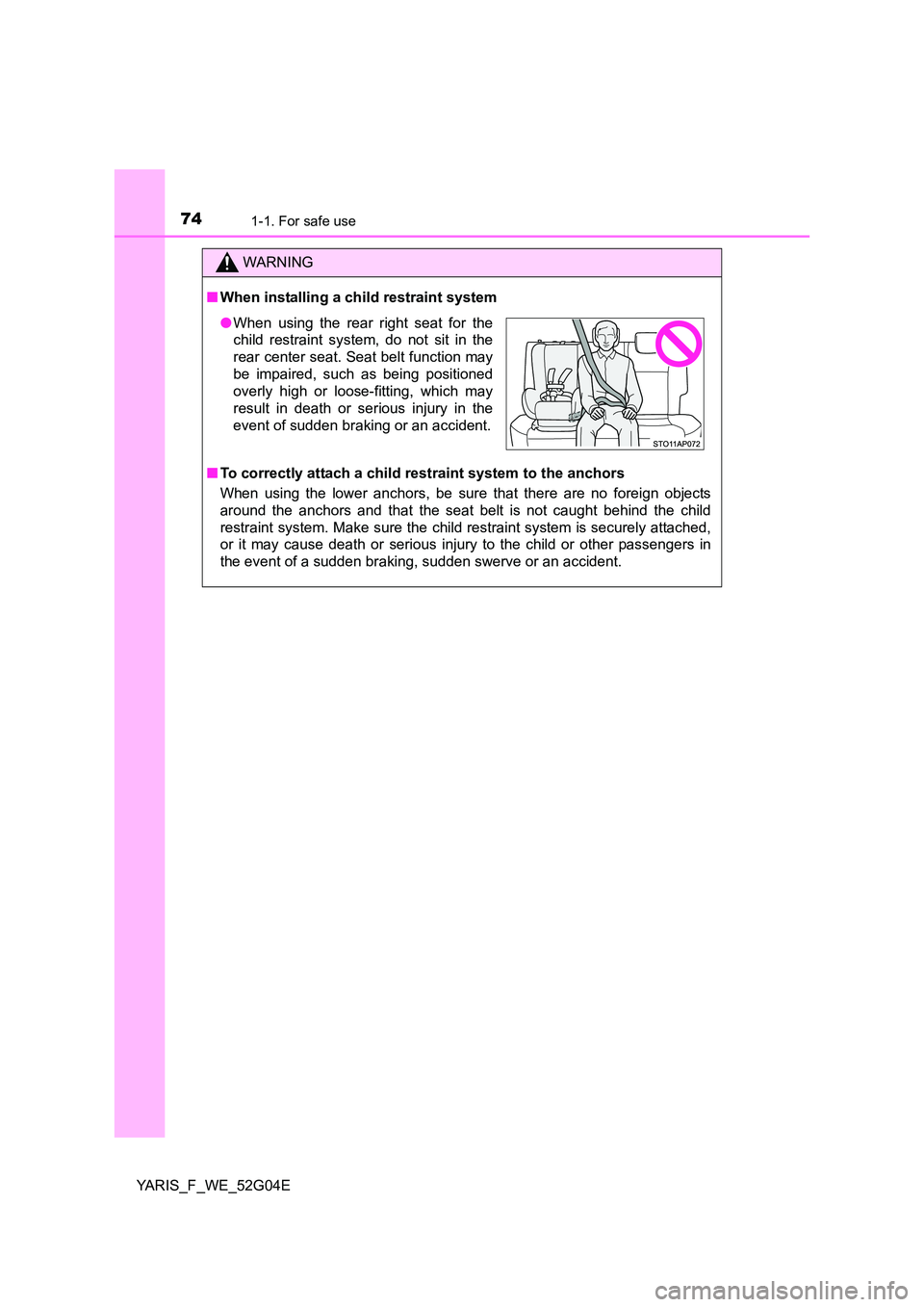 TOYOTA YARIS HATCHBACK 2015 Manual PDF 741-1. For safe use
YARIS_F_WE_52G04E
WARNING
■When installing a child restraint system
■ To correctly attach a child restraint system to the anchors
When using the lower anchors, be sure that t TOYOTA YARIS HATCHBACK 2015 Manual PDF 741-1. For safe use
YARIS_F_WE_52G04E
WARNING
■When installing a child restraint system
■ To correctly attach a child restraint system to the anchors
When using the lower anchors, be sure that t