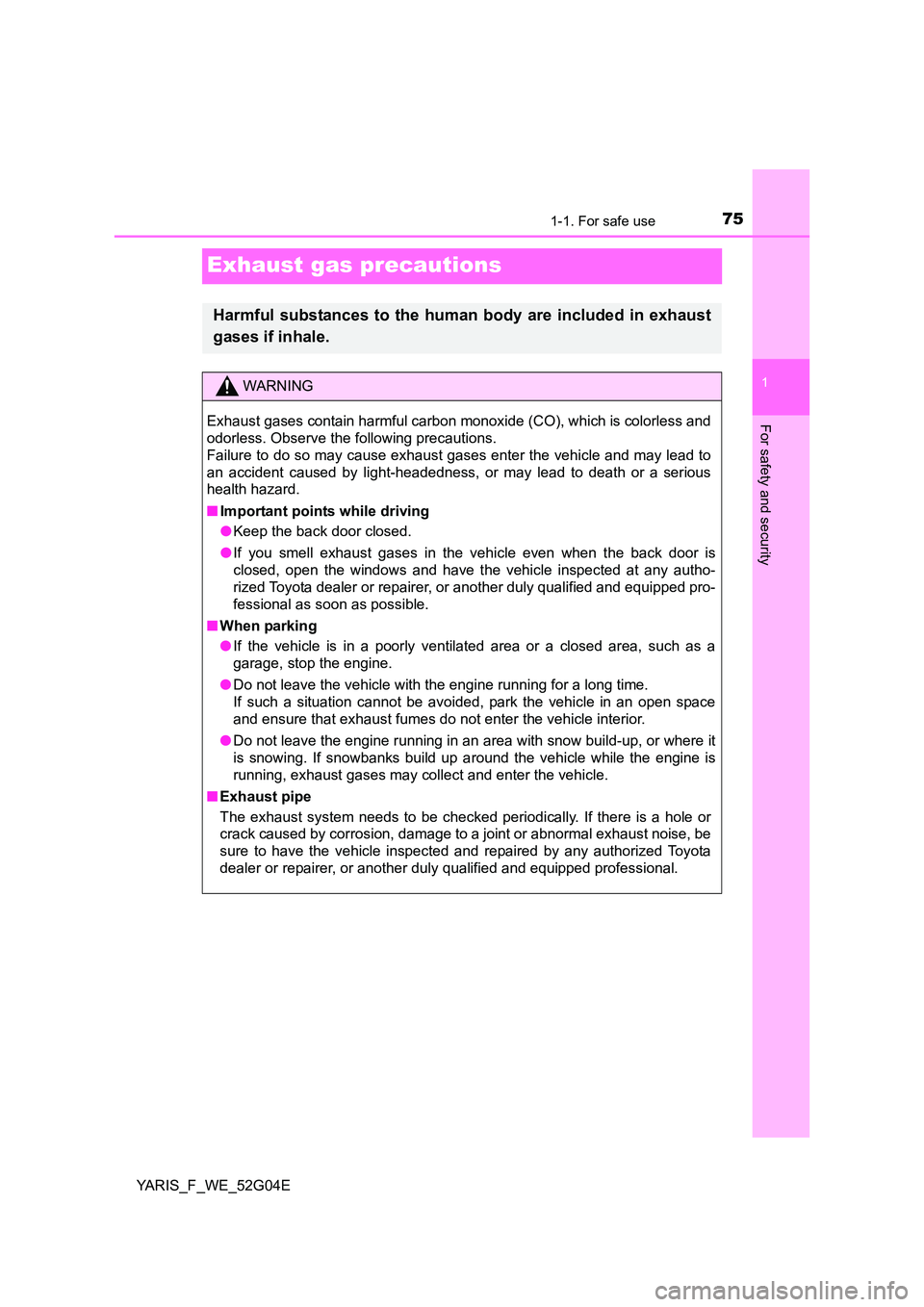 TOYOTA YARIS HATCHBACK 2015 Manual PDF 751-1. For safe use
1
For safety and security
YARIS_F_WE_52G04E
Exhaust gas precautions
Harmful substances to the human body are included in exhaust
gases if inhale.
WARNING
Exhaust gases contain har TOYOTA YARIS HATCHBACK 2015 Manual PDF 751-1. For safe use
1
For safety and security
YARIS_F_WE_52G04E
Exhaust gas precautions
Harmful substances to the human body are included in exhaust
gases if inhale.
WARNING
Exhaust gases contain har
