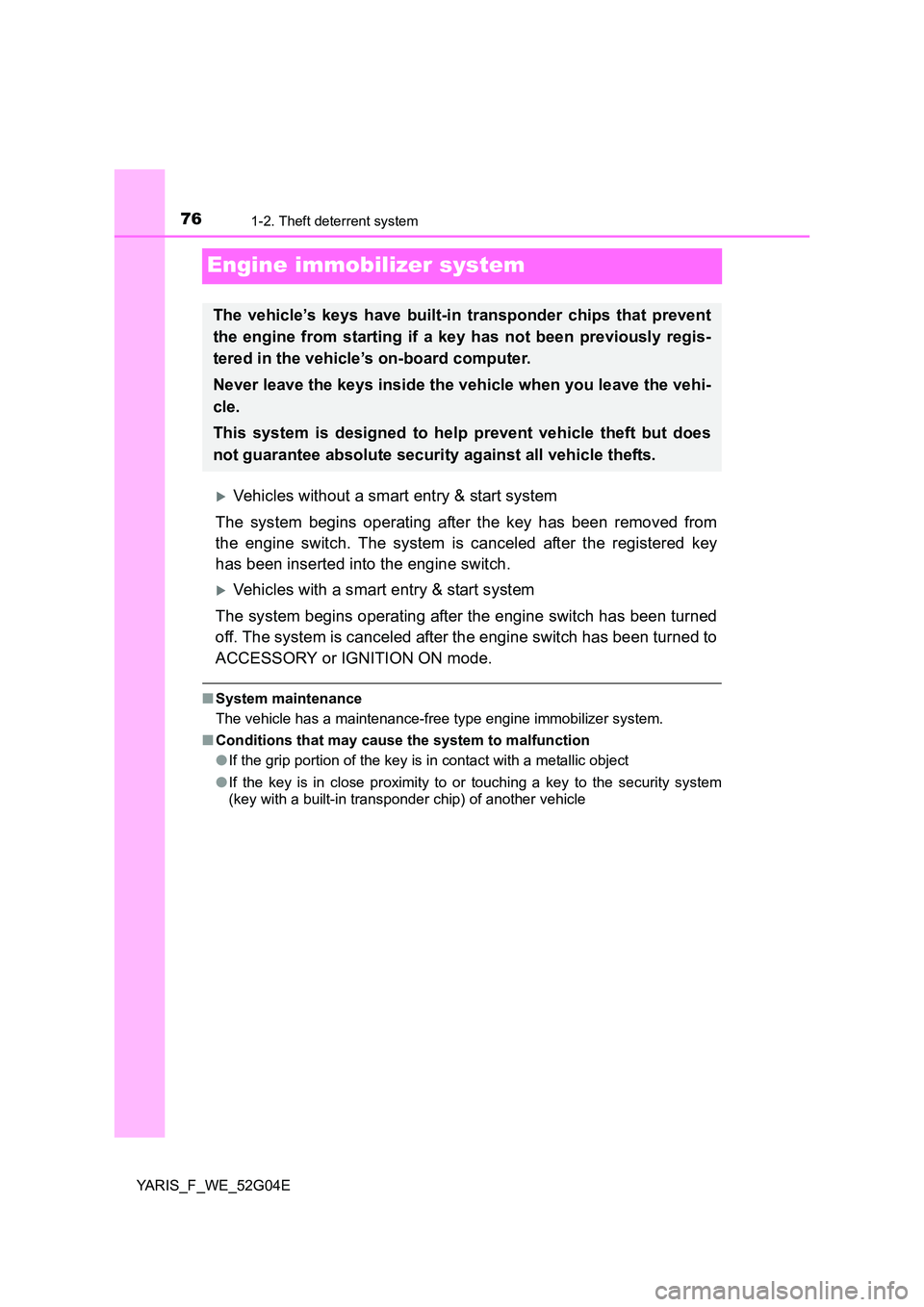 TOYOTA YARIS HATCHBACK 2015 Manual PDF 761-2. Theft deterrent system
YARIS_F_WE_52G04E
Engine immobilizer system
Vehicles without a smart entry & start system
The system begins operating after the key has been removed from
the engine TOYOTA YARIS HATCHBACK 2015 Manual PDF 761-2. Theft deterrent system
YARIS_F_WE_52G04E
Engine immobilizer system
Vehicles without a smart entry & start system
The system begins operating after the key has been removed from
the engine