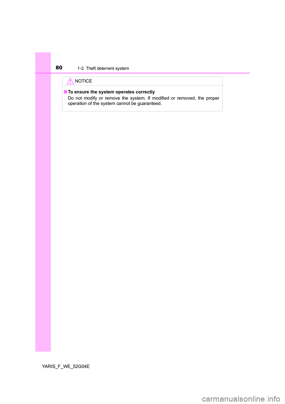 TOYOTA YARIS HATCHBACK 2015 Manual PDF 801-2. Theft deterrent system
YARIS_F_WE_52G04E
NOTICE
■To ensure the system operates correctly
Do not modify or remove the system. If modified or removed, the proper
operation of the system canno TOYOTA YARIS HATCHBACK 2015 Manual PDF 801-2. Theft deterrent system
YARIS_F_WE_52G04E
NOTICE
■To ensure the system operates correctly
Do not modify or remove the system. If modified or removed, the proper
operation of the system canno