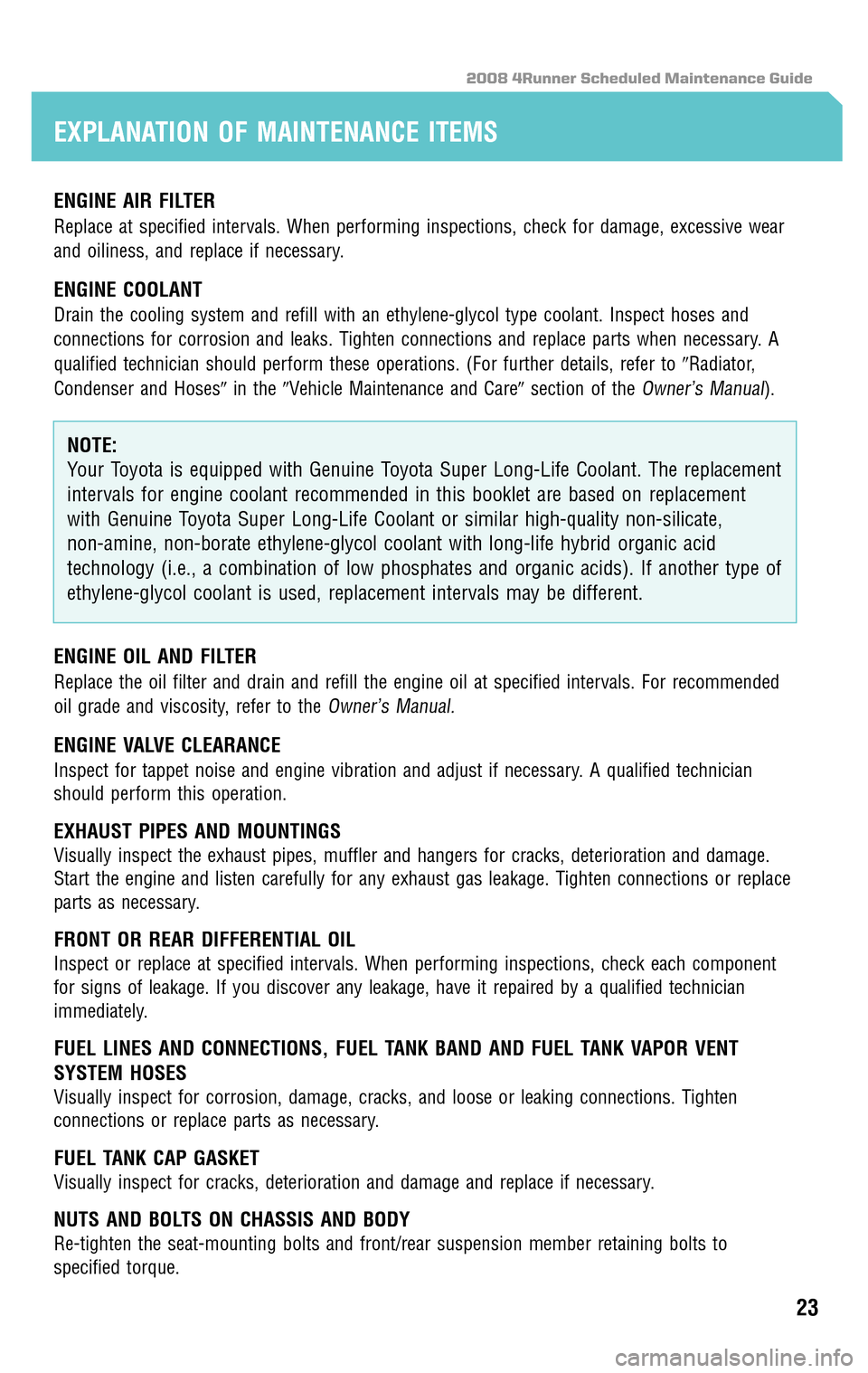 TOYOTA 4RUNNER 2008 N210 / 4.G Scheduled Maintenance Guide 2008 4Runner Scheduled Maintenance Guide
ENGINE AIR FILTER
Replace at specified intervals. When performing inspections, check for damage, excessive wear
and oiliness, and replace if necessary.
ENGINE TOYOTA 4RUNNER 2008 N210 / 4.G Scheduled Maintenance Guide 2008 4Runner Scheduled Maintenance Guide
ENGINE AIR FILTER
Replace at specified intervals. When performing inspections, check for damage, excessive wear
and oiliness, and replace if necessary.
ENGINE