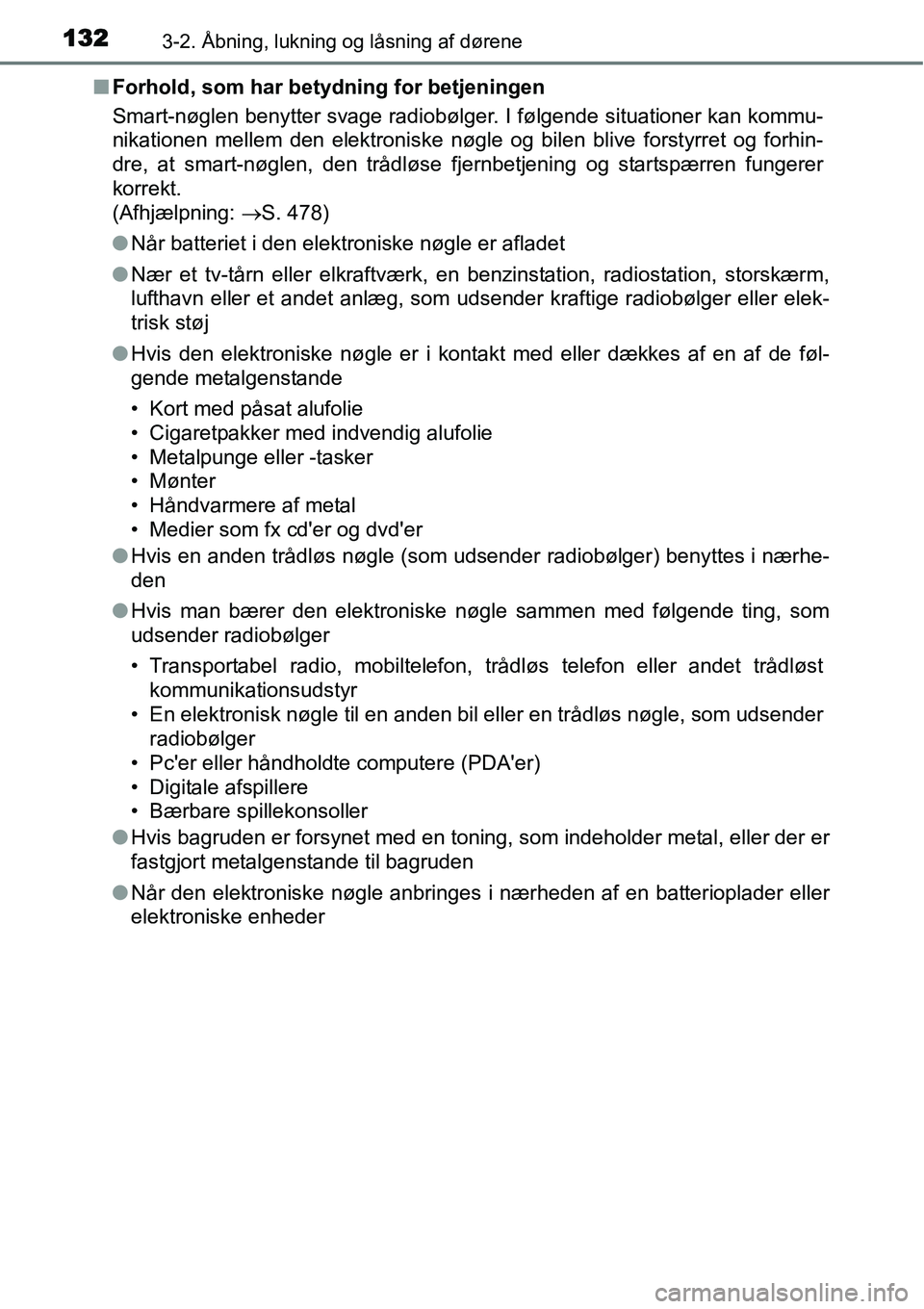 TOYOTA YARIS HATCHBACK 2015  Brugsanvisning (in Danish) 1323-2. Åbning, lukning og låsning af dørene
■Forhold, som har betydning for betjeningen
Smart-nøglen benytter svage radiobølger. I følgende situationer kan kommu-
nikationen mellem den elektr