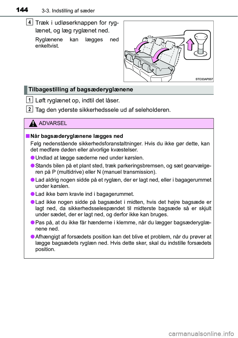 TOYOTA YARIS HATCHBACK 2015  Brugsanvisning (in Danish) 1443-3. Indstilling af sæder
Træk i udløserknappen for ryg-
lænet, og læg ryglænet ned.
Ryglænene kan lægges ned
enkeltvist.
Løft ryglænet op, indtil det låser.
Tag den yderste sikkerhedsse