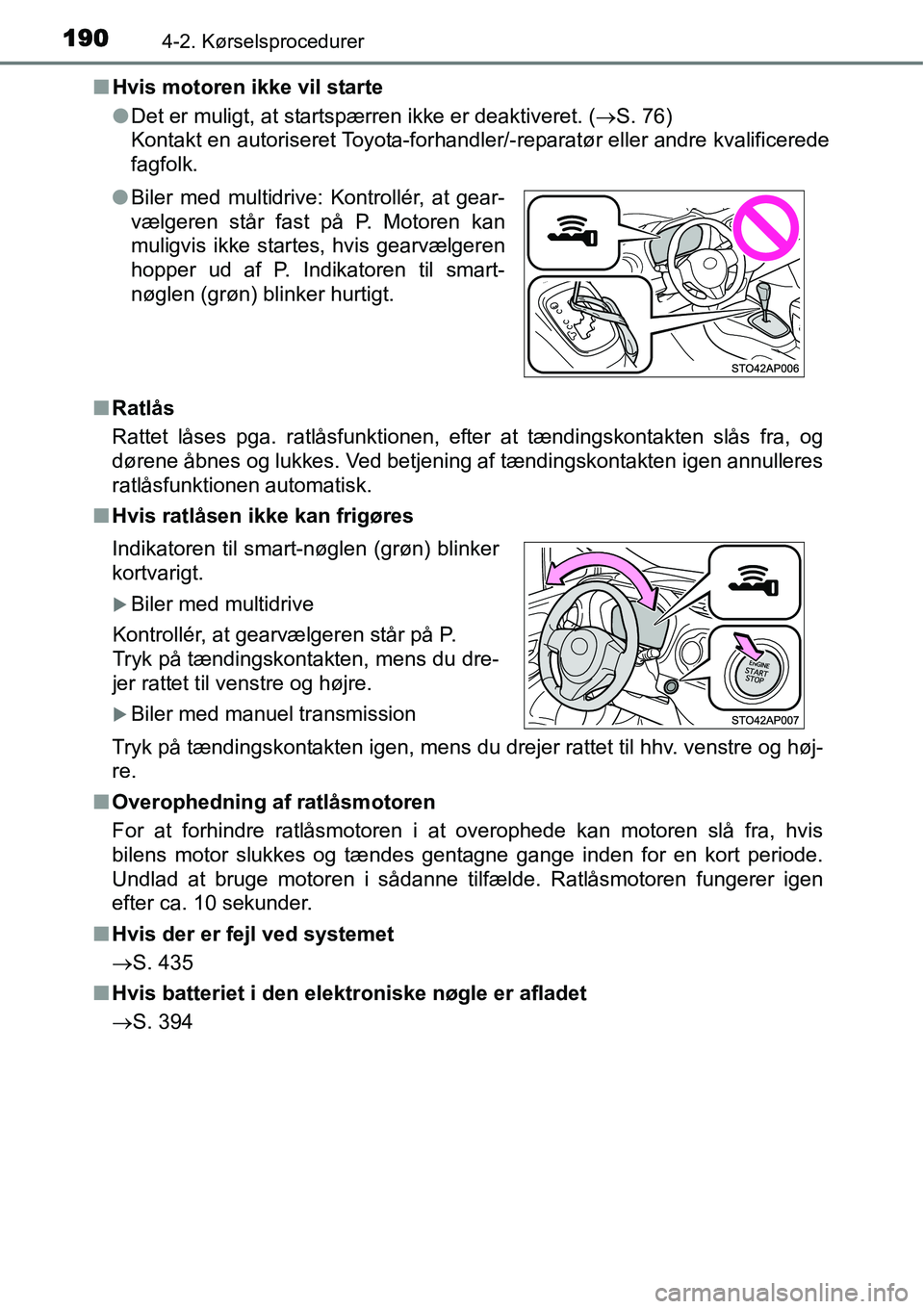 TOYOTA YARIS HATCHBACK 2015  Brugsanvisning (in Danish) 1904-2. Kørselsprocedurer
■Hvis motoren ikke vil starte
●Det er muligt, at startspærren ikke er deaktiveret. (→S. 76)
Kontakt en autoriseret Toyota-forhandler/-reparatør eller andre kvalifice