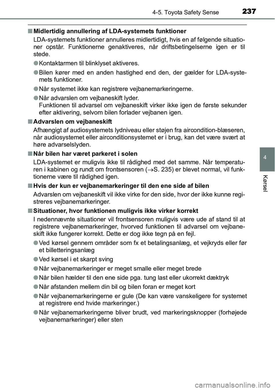 TOYOTA YARIS HATCHBACK 2015 Brugsanvisning (in Danish) 2374-5. Toyota Safety Sense
4
Kørsel
■Midlertidig annullering af LDA-systemets funktioner
LDA-systemets funktioner annulleres midlertidigt, hvis en af følgende situatio-
ner opstår. Funktionerne TOYOTA YARIS HATCHBACK 2015 Brugsanvisning (in Danish) 2374-5. Toyota Safety Sense
4
Kørsel
■Midlertidig annullering af LDA-systemets funktioner
LDA-systemets funktioner annulleres midlertidigt, hvis en af følgende situatio-
ner opstår. Funktionerne