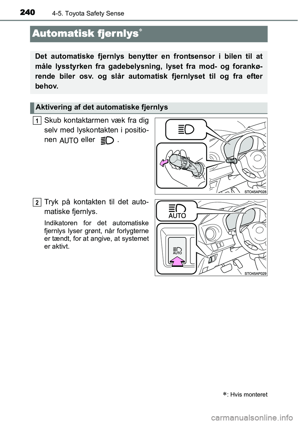 TOYOTA YARIS HATCHBACK 2015 Brugsanvisning (in Danish) 2404-5. Toyota Safety Sense
Automatisk fjer nlys∗
Skub kontaktarmen væk fra dig
selv med lyskontakten i positio-
nen eller .
Tryk på kontakten til det auto-
matiske fjernlys.
Indikatoren for det TOYOTA YARIS HATCHBACK 2015 Brugsanvisning (in Danish) 2404-5. Toyota Safety Sense
Automatisk fjer nlys∗
Skub kontaktarmen væk fra dig
selv med lyskontakten i positio-
nen eller .
Tryk på kontakten til det auto-
matiske fjernlys.
Indikatoren for det