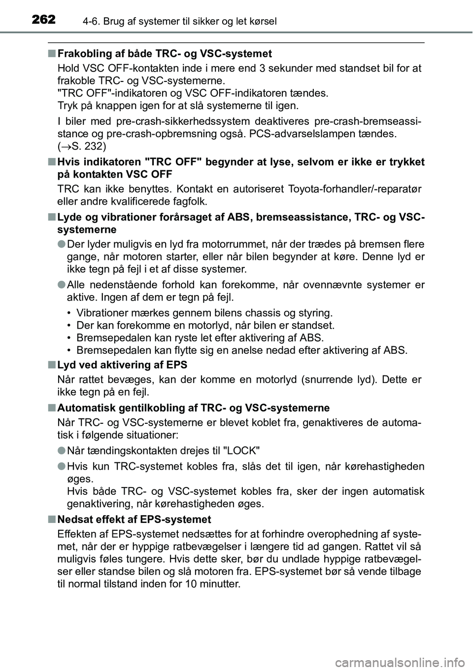 TOYOTA YARIS HATCHBACK 2015 Brugsanvisning (in Danish) 2624-6. Brug af systemer til sikker og let kørsel
■Frakobling af både TRC- og VSC-systemet
Hold VSC OFF-kontakten inde i mere end 3 sekunder med standset bil for at
frakoble TRC- og VSC-systemerne TOYOTA YARIS HATCHBACK 2015 Brugsanvisning (in Danish) 2624-6. Brug af systemer til sikker og let kørsel
■Frakobling af både TRC- og VSC-systemet
Hold VSC OFF-kontakten inde i mere end 3 sekunder med standset bil for at
frakoble TRC- og VSC-systemerne