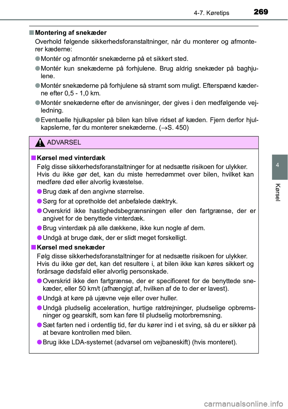 TOYOTA YARIS HATCHBACK 2015 Brugsanvisning (in Danish) 2694-7. Køretips
4
Kørsel
■Montering af snekæder
Overhold følgende sikkerhedsforanstaltninger, når du monterer og afmonte-
rer kæderne:
●Montér og afmontér snekæderne på et sikkert sted. TOYOTA YARIS HATCHBACK 2015 Brugsanvisning (in Danish) 2694-7. Køretips
4
Kørsel
■Montering af snekæder
Overhold følgende sikkerhedsforanstaltninger, når du monterer og afmonte-
rer kæderne:
●Montér og afmontér snekæderne på et sikkert sted.
