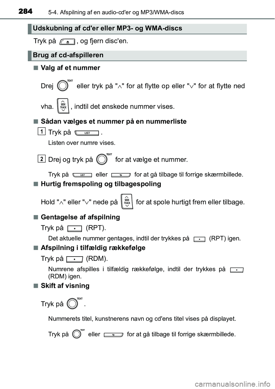 TOYOTA YARIS HATCHBACK 2015  Brugsanvisning (in Danish) 2845-4. Afspilning af en audio-cder og MP3/WMA-discs
Tryk på  , og fjern discen.
■Valg af et nummer
Drej   eller tryk på "∧" for at flytte op eller "∨" for at flytte ned
vha.  , indtil det 