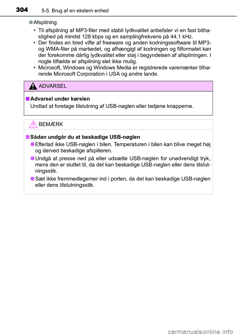 TOYOTA YARIS HATCHBACK 2015  Brugsanvisning (in Danish) 3045-5. Brug af en ekstern enhed
●Afspilning
• Til afspilning af MP3-filer med stabil lydkvalitet anbefaler vi en fast bitha-
stighed på mindst 128 kbps og en samplingfrekvens på 44,1 kHz.
• D