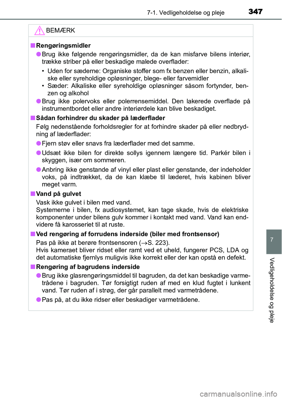 TOYOTA YARIS HATCHBACK 2015 Brugsanvisning (in Danish) 3477-1. Vedligeholdelse og pleje
7
Vedligeholdelse og pleje
BEMÆRK
■Rengøringsmidler
●Brug ikke følgende rengøringsmidler, da de kan misfarve bilens interiør,
trække striber på eller beskad TOYOTA YARIS HATCHBACK 2015 Brugsanvisning (in Danish) 3477-1. Vedligeholdelse og pleje
7
Vedligeholdelse og pleje
BEMÆRK
■Rengøringsmidler
●Brug ikke følgende rengøringsmidler, da de kan misfarve bilens interiør,
trække striber på eller beskad