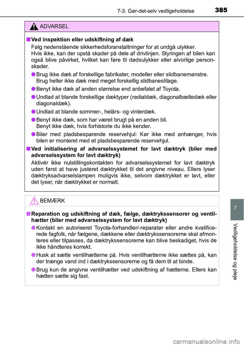 TOYOTA YARIS HATCHBACK 2015 Brugsanvisning (in Danish) 3857-3. Gør-det-selv vedligeholdelse
7
Vedligeholdelse og pleje
ADVARSEL
■Ved inspektion eller udskiftning af dæk
Følg nedenstående sikkerhedsforanstaltninger for at undgå ulykker.
Hvis ikke, k TOYOTA YARIS HATCHBACK 2015 Brugsanvisning (in Danish) 3857-3. Gør-det-selv vedligeholdelse
7
Vedligeholdelse og pleje
ADVARSEL
■Ved inspektion eller udskiftning af dæk
Følg nedenstående sikkerhedsforanstaltninger for at undgå ulykker.
Hvis ikke, k