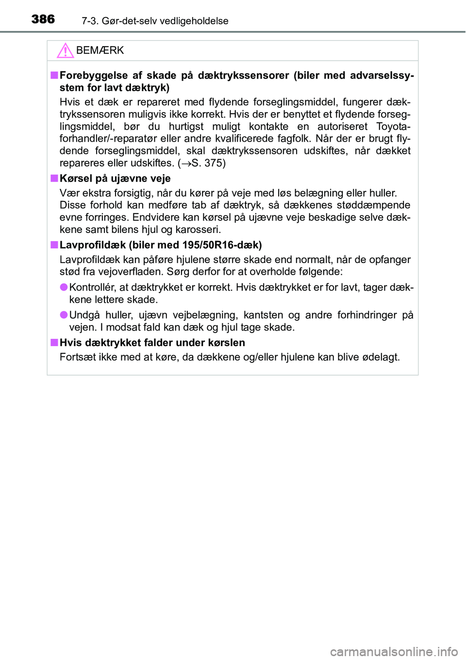 TOYOTA YARIS HATCHBACK 2015 Brugsanvisning (in Danish) 3867-3. Gør-det-selv vedligeholdelse
BEMÆRK
■Forebyggelse af skade på dæktrykssensorer (biler med advarselssy-
stem for lavt dæktryk)
Hvis et dæk er repareret med flydende forseglingsmiddel, f TOYOTA YARIS HATCHBACK 2015 Brugsanvisning (in Danish) 3867-3. Gør-det-selv vedligeholdelse
BEMÆRK
■Forebyggelse af skade på dæktrykssensorer (biler med advarselssy-
stem for lavt dæktryk)
Hvis et dæk er repareret med flydende forseglingsmiddel, f