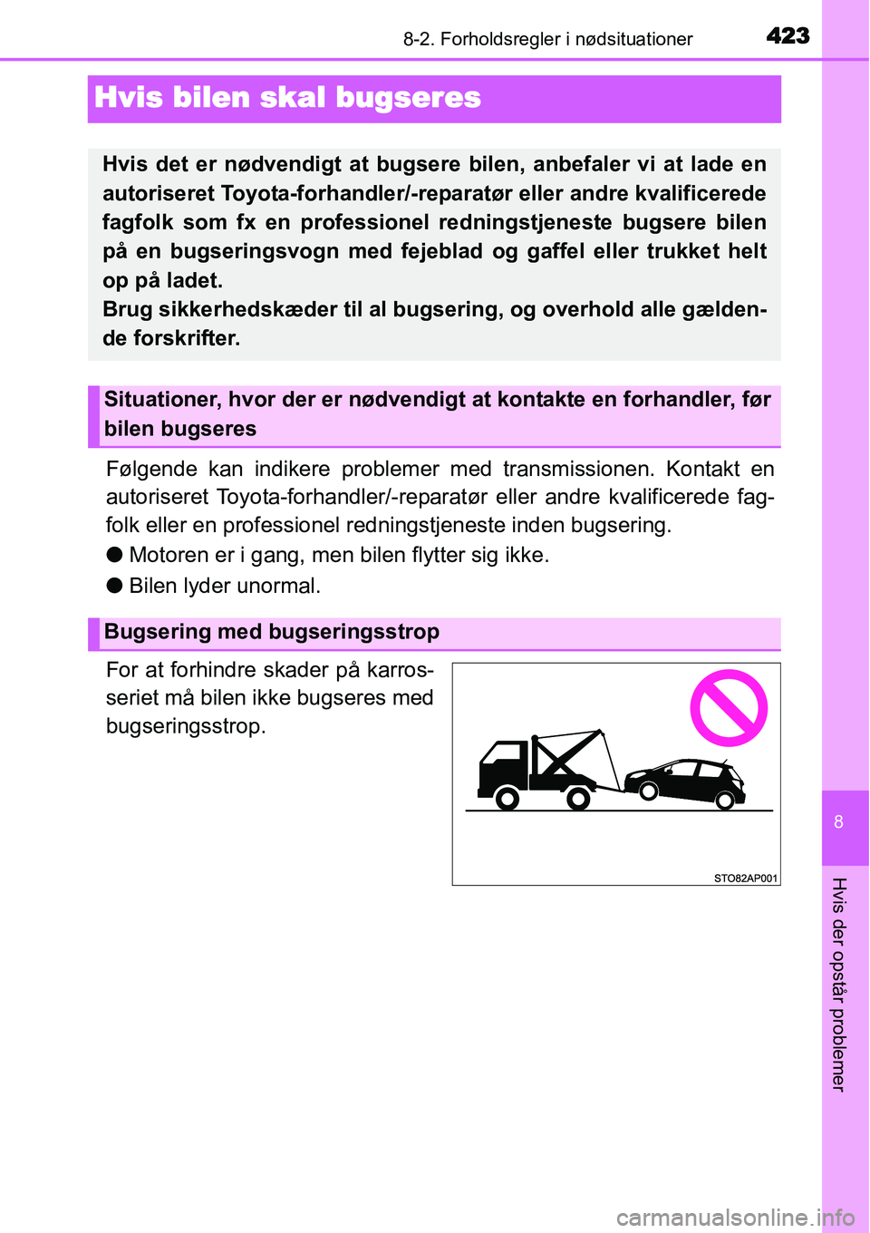 TOYOTA YARIS HATCHBACK 2015 Brugsanvisning (in Danish) 4238-2. Forholdsregler i nødsituationer
8
Hvis der opstår problemer
Hvis bilen skal bugseres
Følgende kan indikere problemer med transmissionen. Kontakt en
autoriseret Toyota-forhandler/-reparatør TOYOTA YARIS HATCHBACK 2015 Brugsanvisning (in Danish) 4238-2. Forholdsregler i nødsituationer
8
Hvis der opstår problemer
Hvis bilen skal bugseres
Følgende kan indikere problemer med transmissionen. Kontakt en
autoriseret Toyota-forhandler/-reparatør