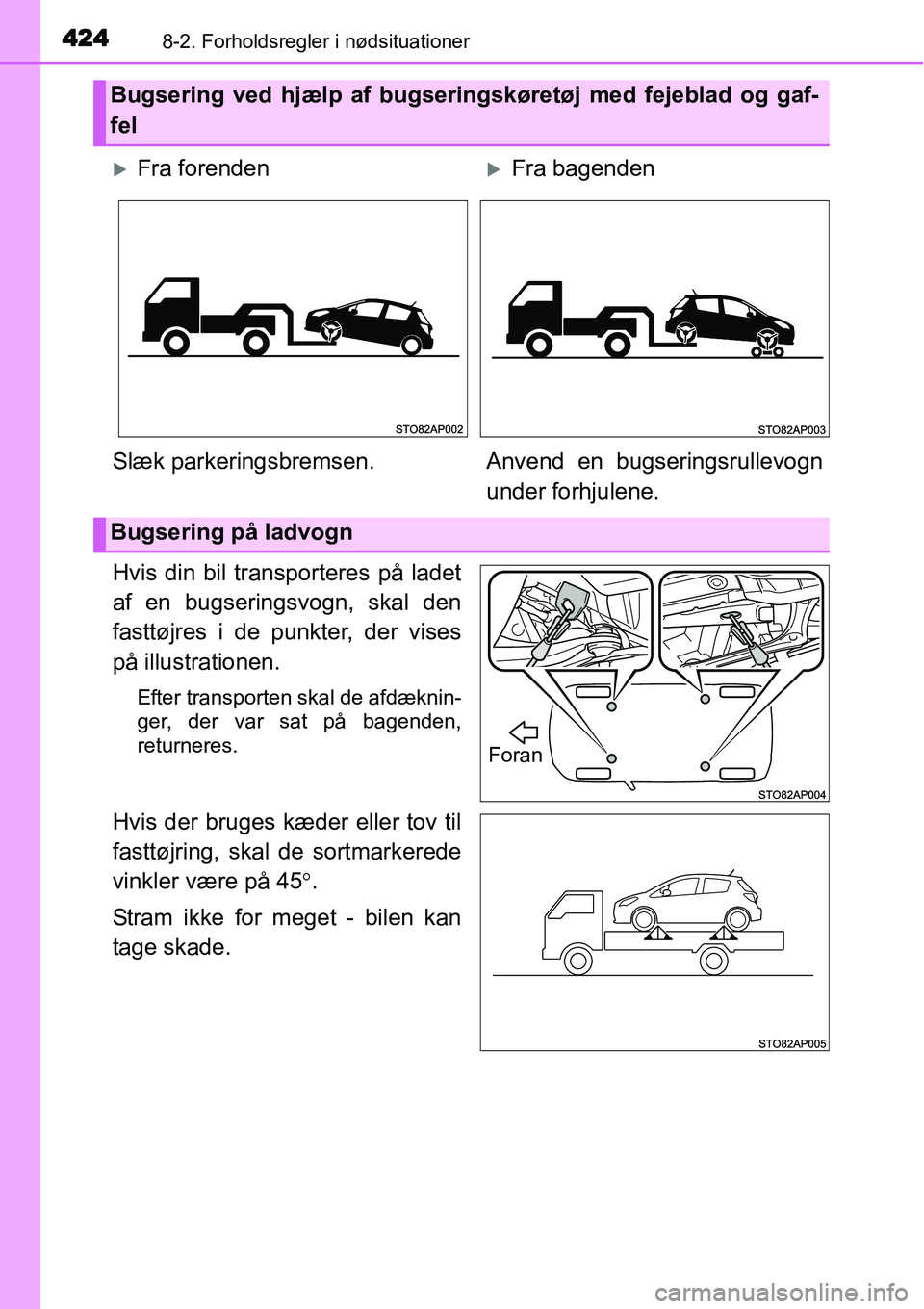 TOYOTA YARIS HATCHBACK 2015 Brugsanvisning (in Danish) 4248-2. Forholdsregler i nødsituationer
Hvis din bil transporteres på ladet
af en bugseringsvogn, skal den
fasttøjres i de punkter, der vises
på illustrationen.
Efter transporten skal de afdæknin TOYOTA YARIS HATCHBACK 2015 Brugsanvisning (in Danish) 4248-2. Forholdsregler i nødsituationer
Hvis din bil transporteres på ladet
af en bugseringsvogn, skal den
fasttøjres i de punkter, der vises
på illustrationen.
Efter transporten skal de afdæknin