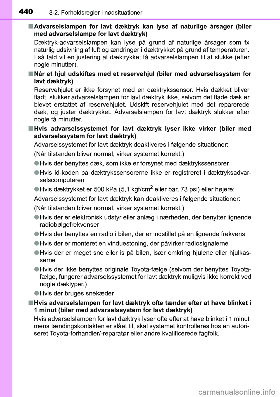 TOYOTA YARIS HATCHBACK 2015 Brugsanvisning (in Danish) 4408-2. Forholdsregler i nødsituationer
■Advarselslampen for lavt dæktryk kan lyse af naturlige årsager (biler
med advarselslampe for lavt dæktryk)
Dæktryk-advarselslampen kan lyse på grund af TOYOTA YARIS HATCHBACK 2015 Brugsanvisning (in Danish) 4408-2. Forholdsregler i nødsituationer
■Advarselslampen for lavt dæktryk kan lyse af naturlige årsager (biler
med advarselslampe for lavt dæktryk)
Dæktryk-advarselslampen kan lyse på grund af