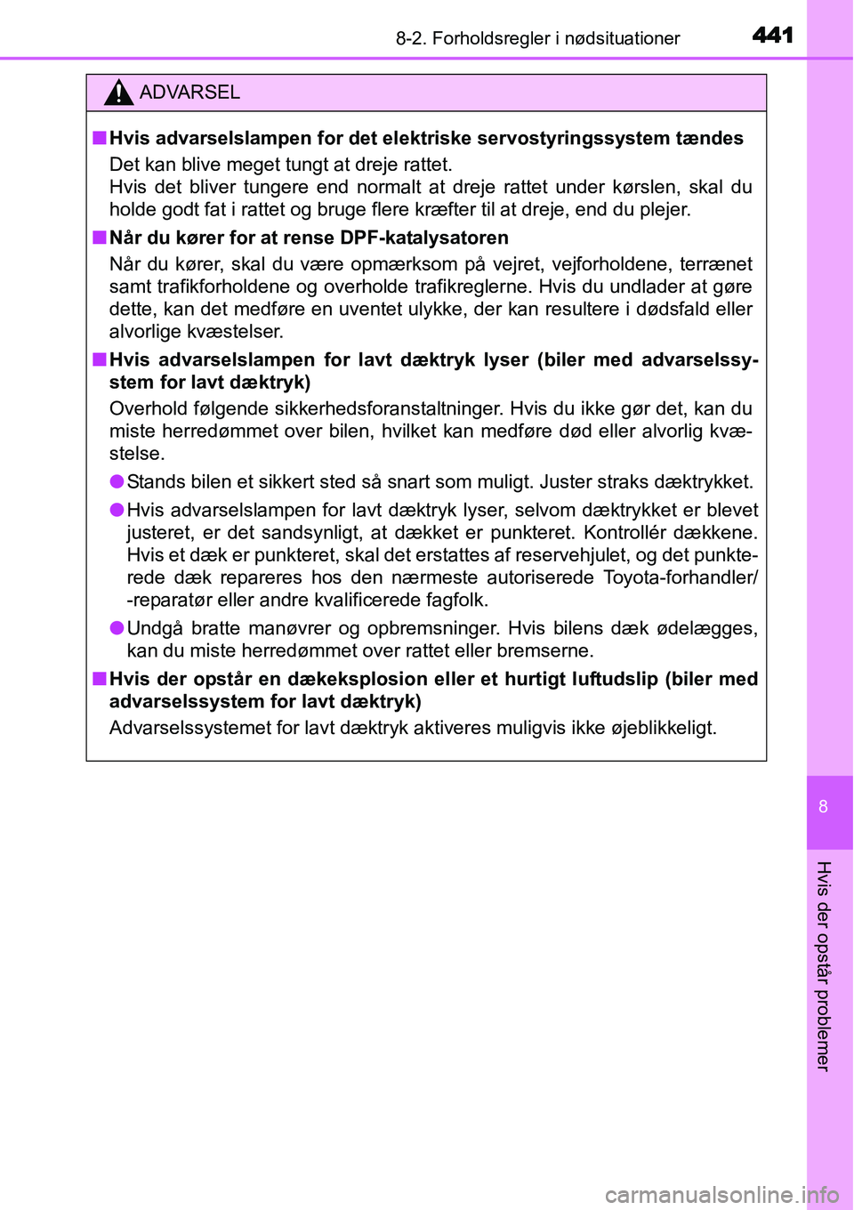 TOYOTA YARIS HATCHBACK 2015 Brugsanvisning (in Danish) 4418-2. Forholdsregler i nødsituationer
8
Hvis der opstår problemer
ADVARSEL
■Hvis advarselslampen for det elektriske servostyringssystem tændes
Det kan blive meget tungt at dreje rattet.
Hvis de TOYOTA YARIS HATCHBACK 2015 Brugsanvisning (in Danish) 4418-2. Forholdsregler i nødsituationer
8
Hvis der opstår problemer
ADVARSEL
■Hvis advarselslampen for det elektriske servostyringssystem tændes
Det kan blive meget tungt at dreje rattet.
Hvis de