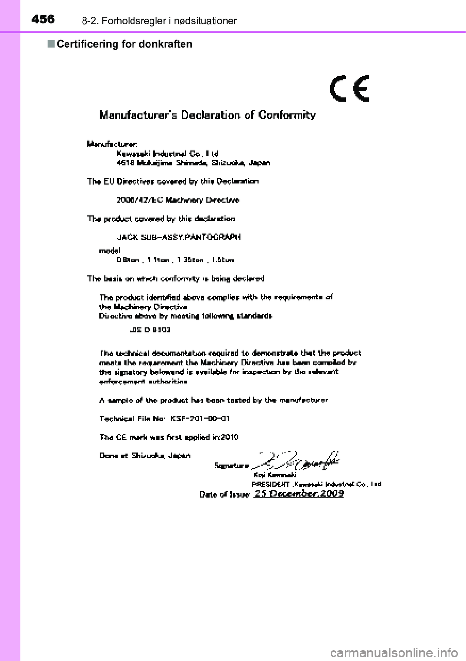 TOYOTA YARIS HATCHBACK 2015  Brugsanvisning (in Danish) 4568-2. Forholdsregler i nødsituationer
■Certificering for donkraften 
