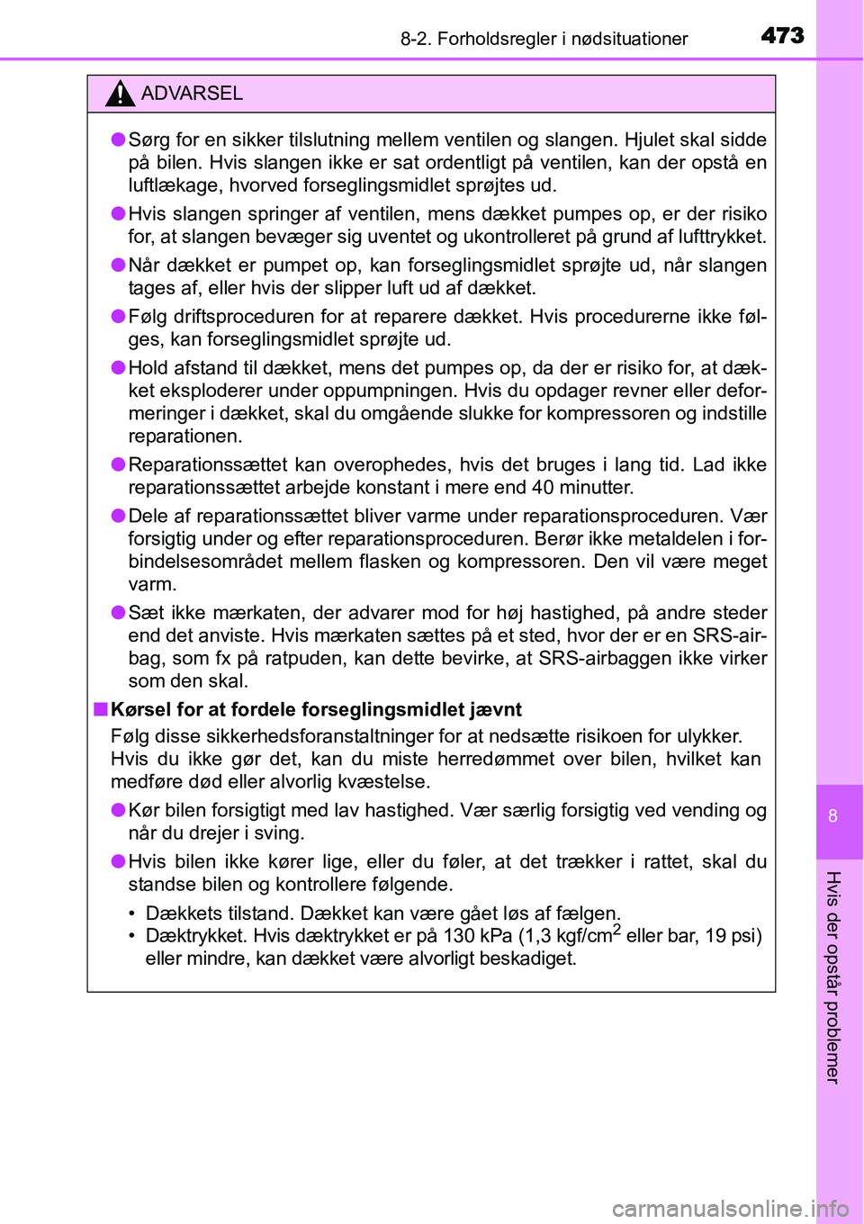 TOYOTA YARIS HATCHBACK 2015 Brugsanvisning (in Danish) 4738-2. Forholdsregler i nødsituationer
8
Hvis der opstår problemer
ADVARSEL
●Sørg for en sikker tilslutning mellem ventilen og slangen. Hjulet skal sidde
på bilen. Hvis slangen ikke er sat orde TOYOTA YARIS HATCHBACK 2015 Brugsanvisning (in Danish) 4738-2. Forholdsregler i nødsituationer
8
Hvis der opstår problemer
ADVARSEL
●Sørg for en sikker tilslutning mellem ventilen og slangen. Hjulet skal sidde
på bilen. Hvis slangen ikke er sat orde