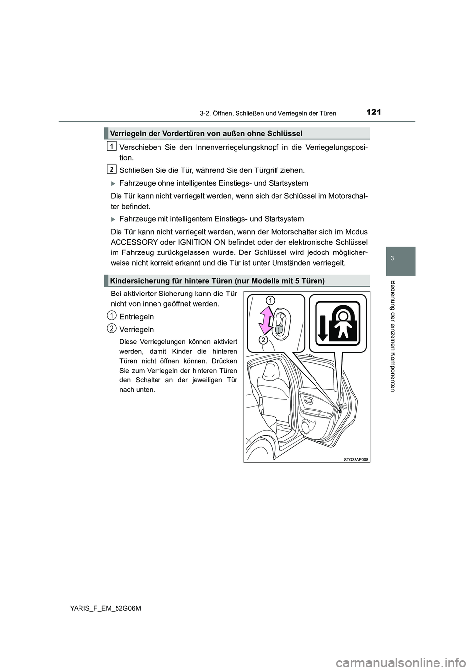 TOYOTA YARIS HATCHBACK 2015  Betriebsanleitungen (in German) 1213-2. Öffnen, Schließen und Verriegeln der Türen
3
Bedienung der einzelnen Komponenten
YARIS_F_EM_52G06M
Verschieben Sie den Innenverriegelungsknopf in die Verriegelungsposi- 
tion. 
Schließen S
