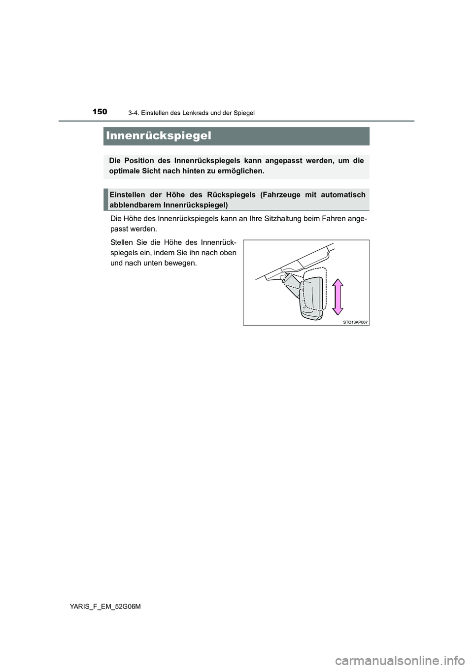 TOYOTA YARIS HATCHBACK 2015 Betriebsanleitungen (in German) 1503-4. Einstellen des Lenkrads und der Spiegel
YARIS_F_EM_52G06M
Innenrückspiegel
Die Höhe des Innenrückspiegels kann an Ihre Sitzhaltung beim Fahren ange-
passt werden.
Stellen Sie die Höhe de TOYOTA YARIS HATCHBACK 2015 Betriebsanleitungen (in German) 1503-4. Einstellen des Lenkrads und der Spiegel
YARIS_F_EM_52G06M
Innenrückspiegel
Die Höhe des Innenrückspiegels kann an Ihre Sitzhaltung beim Fahren ange-
passt werden.
Stellen Sie die Höhe de