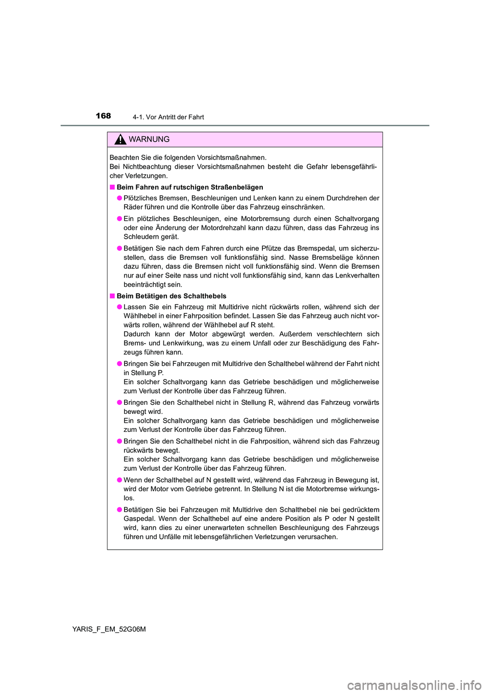 TOYOTA YARIS HATCHBACK 2015  Betriebsanleitungen (in German) 1684-1. Vor Antritt der Fahrt
YARIS_F_EM_52G06M
WARNUNG
Beachten Sie die folgenden Vorsichtsmaßnahmen.  
Bei Nichtbeachtung dieser Vorsichtsmaßnahmen besteht die Gefahr lebensgefährli-
cher Verletz