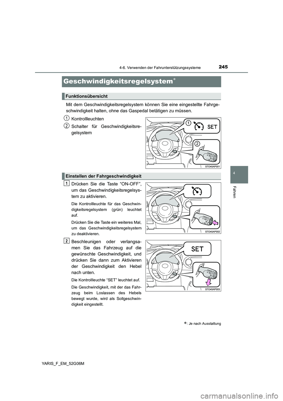 TOYOTA YARIS HATCHBACK 2015 Betriebsanleitungen (in German) 245
4
4-6. Verwenden der Fahrunterstützungssysteme
Fahren
YARIS_F_EM_52G06M
Geschwindigkeitsregelsystem
Mit dem Geschwindigkeitsregelsystem können Sie eine eingestellte Fahrge-
schwindigkeit hal TOYOTA YARIS HATCHBACK 2015 Betriebsanleitungen (in German) 245
4
4-6. Verwenden der Fahrunterstützungssysteme
Fahren
YARIS_F_EM_52G06M
Geschwindigkeitsregelsystem
Mit dem Geschwindigkeitsregelsystem können Sie eine eingestellte Fahrge-
schwindigkeit hal