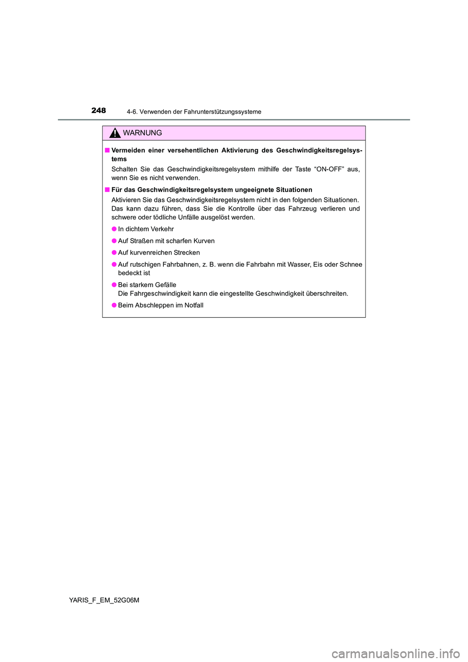 TOYOTA YARIS HATCHBACK 2015 Betriebsanleitungen (in German) 2484-6. Verwenden der Fahrunterstützungssysteme
YARIS_F_EM_52G06M
WARNUNG
■Vermeiden einer versehentlichen Aktivierung des Geschwindigkeitsregelsys-
tems
Schalten Sie das Geschwindigkeitsregelsys TOYOTA YARIS HATCHBACK 2015 Betriebsanleitungen (in German) 2484-6. Verwenden der Fahrunterstützungssysteme
YARIS_F_EM_52G06M
WARNUNG
■Vermeiden einer versehentlichen Aktivierung des Geschwindigkeitsregelsys-
tems
Schalten Sie das Geschwindigkeitsregelsys