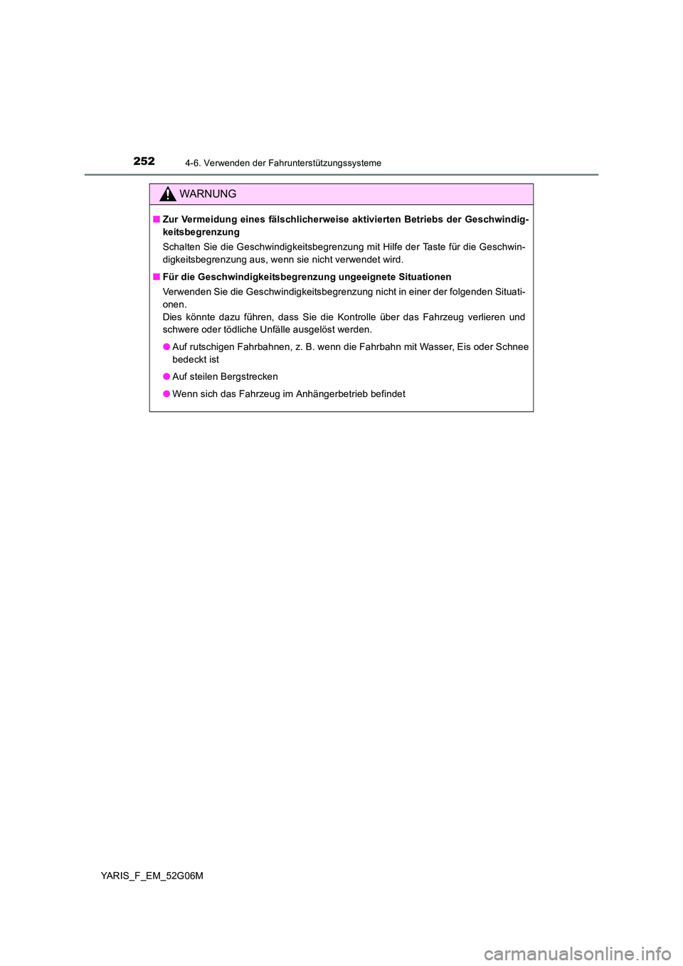TOYOTA YARIS HATCHBACK 2015 Betriebsanleitungen (in German) 2524-6. Verwenden der Fahrunterstützungssysteme
YARIS_F_EM_52G06M
WARNUNG
■Zur Vermeidung eines fälschlicherweise aktivierten Betriebs der Geschwindig-
keitsbegrenzung
Schalten Sie die Geschwind TOYOTA YARIS HATCHBACK 2015 Betriebsanleitungen (in German) 2524-6. Verwenden der Fahrunterstützungssysteme
YARIS_F_EM_52G06M
WARNUNG
■Zur Vermeidung eines fälschlicherweise aktivierten Betriebs der Geschwindig-
keitsbegrenzung
Schalten Sie die Geschwind