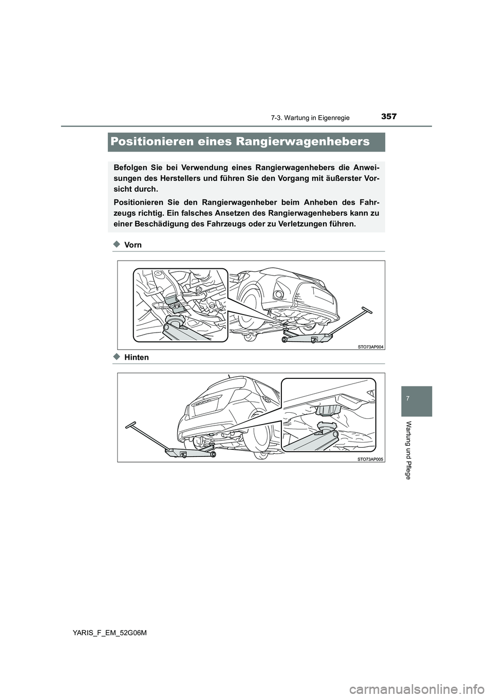 TOYOTA YARIS HATCHBACK 2015 Betriebsanleitungen (in German) 3577-3. Wartung in Eigenregie
7
Wartung und Pflege
YARIS_F_EM_52G06M
Positionieren eines Rangierwagenhebers
◆Vo r n
◆Hinten
Befolgen Sie bei Verwendung eines Rangierwagenhebers die Anwei-
sungen TOYOTA YARIS HATCHBACK 2015 Betriebsanleitungen (in German) 3577-3. Wartung in Eigenregie
7
Wartung und Pflege
YARIS_F_EM_52G06M
Positionieren eines Rangierwagenhebers
◆Vo r n
◆Hinten
Befolgen Sie bei Verwendung eines Rangierwagenhebers die Anwei-
sungen