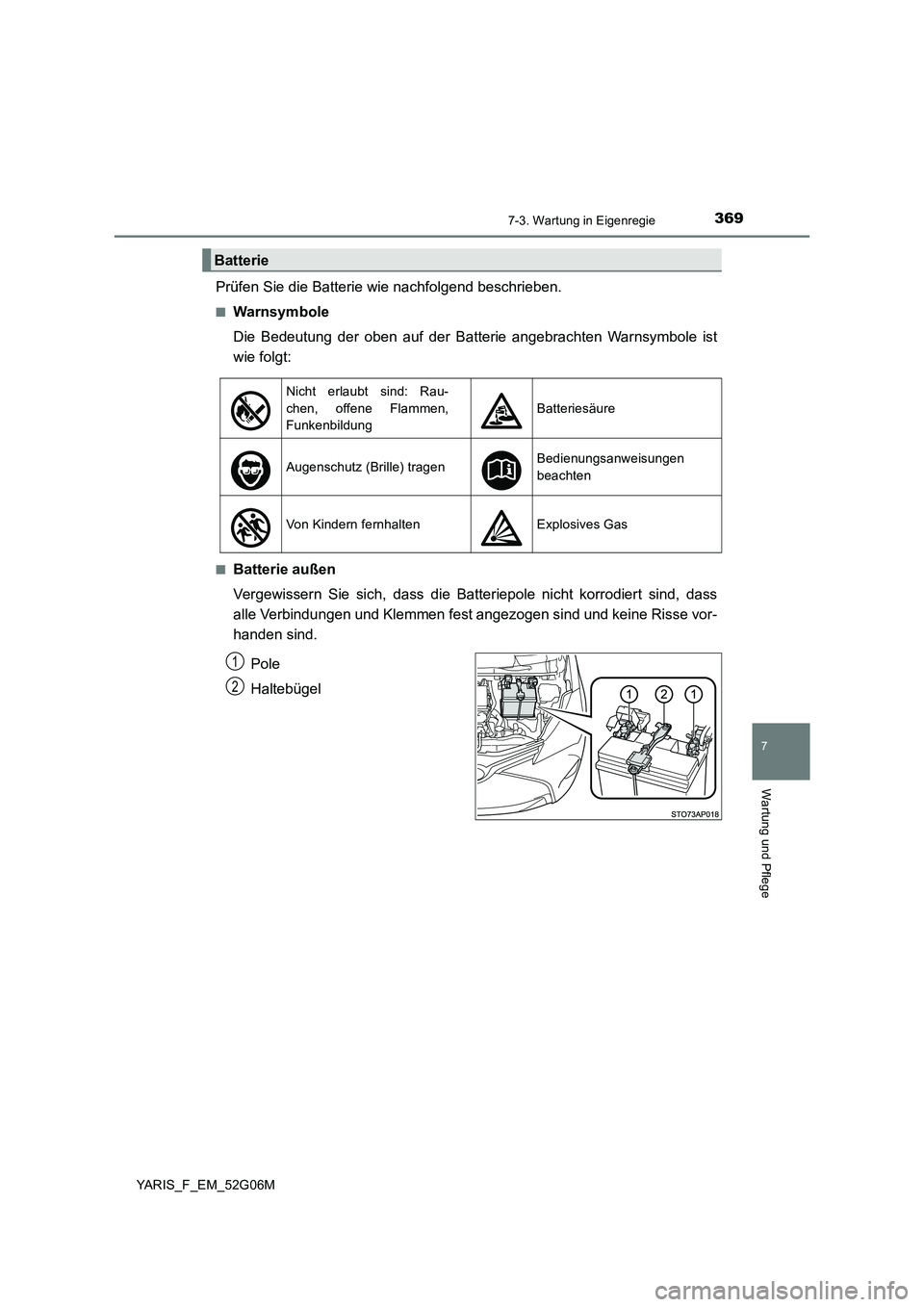 TOYOTA YARIS HATCHBACK 2015 Betriebsanleitungen (in German) 3697-3. Wartung in Eigenregie
7
Wartung und Pflege
YARIS_F_EM_52G06M
Prüfen Sie die Batterie wie nachfolgend beschrieben.
■Warnsymbole
Die Bedeutung der oben auf der Batterie angebrachten Warnsymb TOYOTA YARIS HATCHBACK 2015 Betriebsanleitungen (in German) 3697-3. Wartung in Eigenregie
7
Wartung und Pflege
YARIS_F_EM_52G06M
Prüfen Sie die Batterie wie nachfolgend beschrieben.
■Warnsymbole
Die Bedeutung der oben auf der Batterie angebrachten Warnsymb