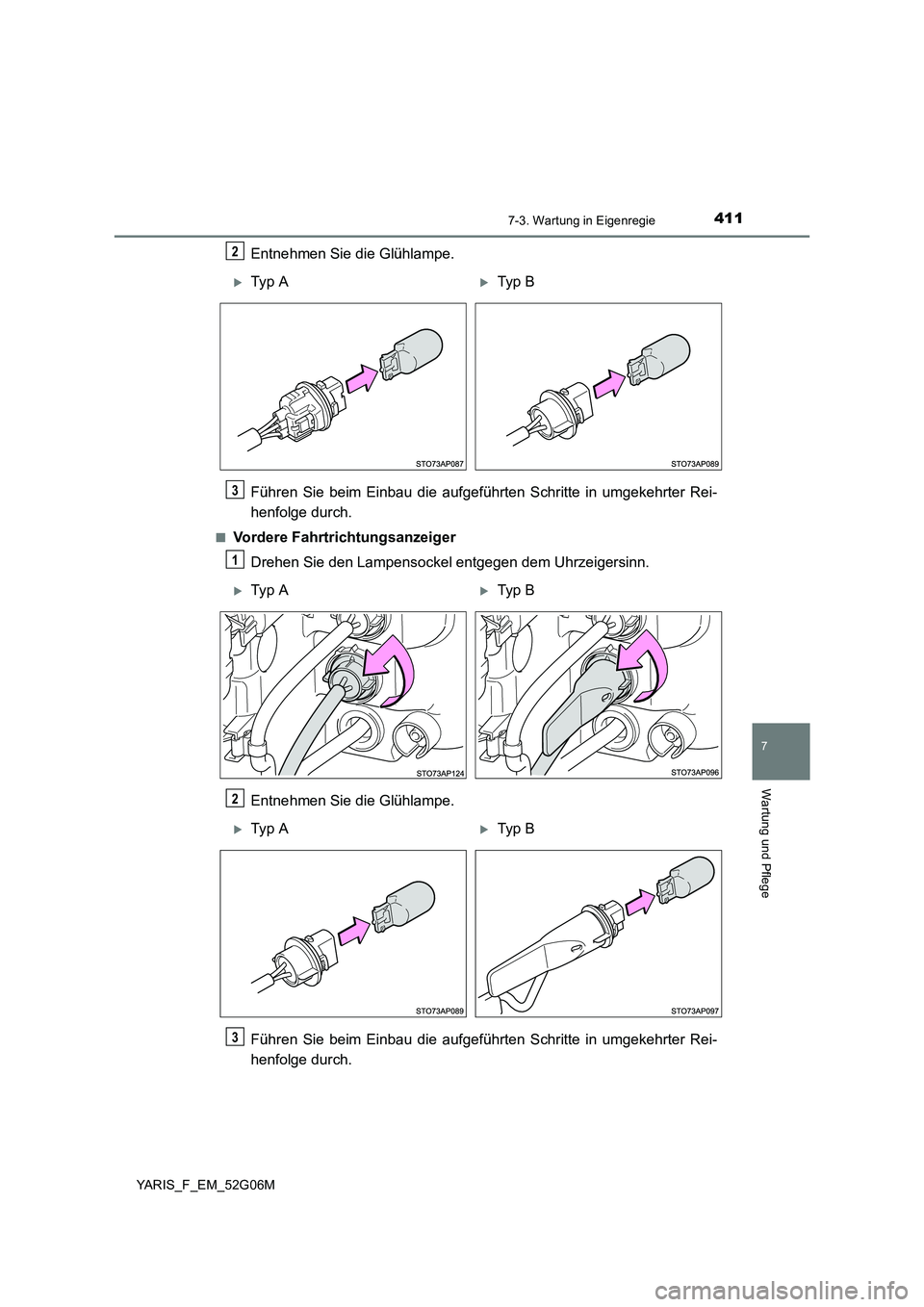 TOYOTA YARIS HATCHBACK 2015 Betriebsanleitungen (in German) 4117-3. Wartung in Eigenregie
7
Wartung und Pflege
YARIS_F_EM_52G06M
Entnehmen Sie die Glühlampe.
Führen Sie beim Einbau die aufgeführten Schritte in umgekehrter Rei-
henfolge durch.
■Vordere F TOYOTA YARIS HATCHBACK 2015 Betriebsanleitungen (in German) 4117-3. Wartung in Eigenregie
7
Wartung und Pflege
YARIS_F_EM_52G06M
Entnehmen Sie die Glühlampe.
Führen Sie beim Einbau die aufgeführten Schritte in umgekehrter Rei-
henfolge durch.
■Vordere F