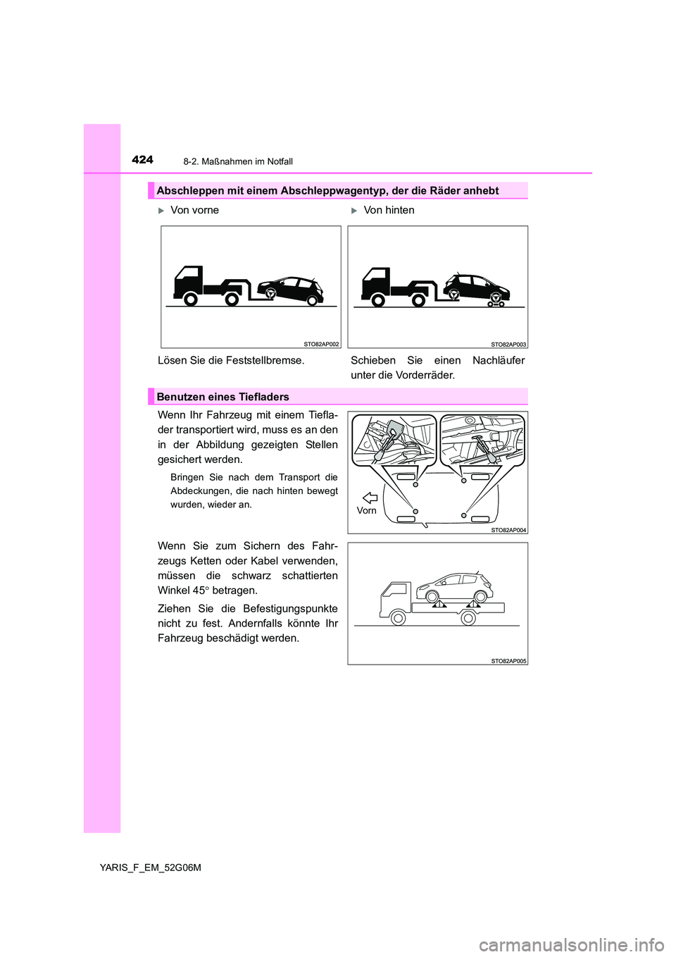 TOYOTA YARIS HATCHBACK 2015 Betriebsanleitungen (in German) 4248-2. Maßnahmen im Notfall
YARIS_F_EM_52G06M
Wenn Ihr Fahrzeug mit einem Tiefla-
der transportiert wird, muss es an den
in der Abbildung gezeigten Stellen
gesichert werden.
Bringen Sie nach dem TOYOTA YARIS HATCHBACK 2015 Betriebsanleitungen (in German) 4248-2. Maßnahmen im Notfall
YARIS_F_EM_52G06M
Wenn Ihr Fahrzeug mit einem Tiefla-
der transportiert wird, muss es an den
in der Abbildung gezeigten Stellen
gesichert werden.
Bringen Sie nach dem